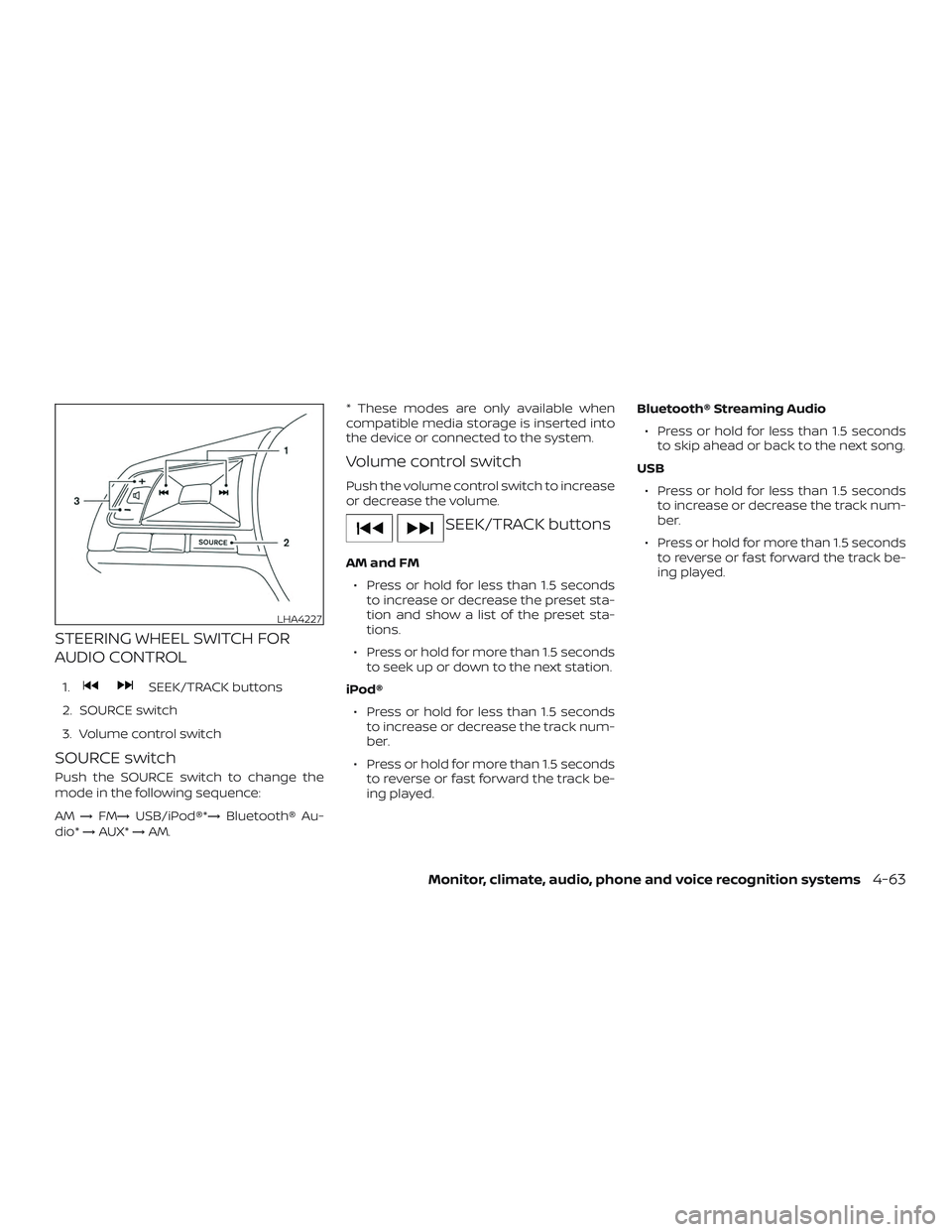 NISSAN LEAF 2018  Owner´s Manual STEERING WHEEL SWITCH FOR
AUDIO CONTROL
1.SEEK/TRACK buttons
2. SOURCE switch
3. Volume control switch
SOURCE switch
Push the SOURCE switch to change the
mode in the following sequence:
AM →FM→ US