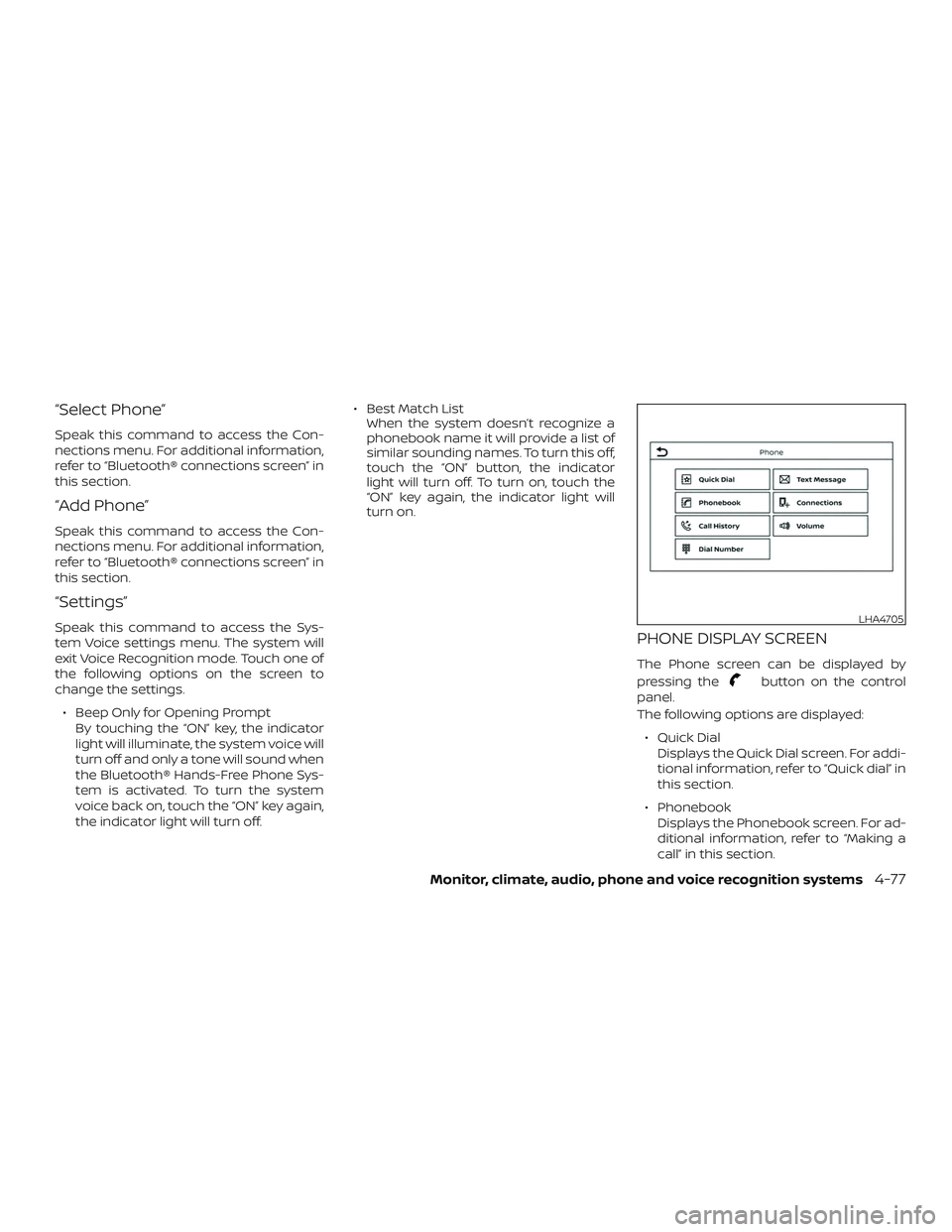 NISSAN LEAF 2018  Owner´s Manual “Select Phone”
Speak this command to access the Con-
nections menu. For additional information,
refer to “Bluetooth® connections screen” in
this section.
“Add Phone”
Speak this command to