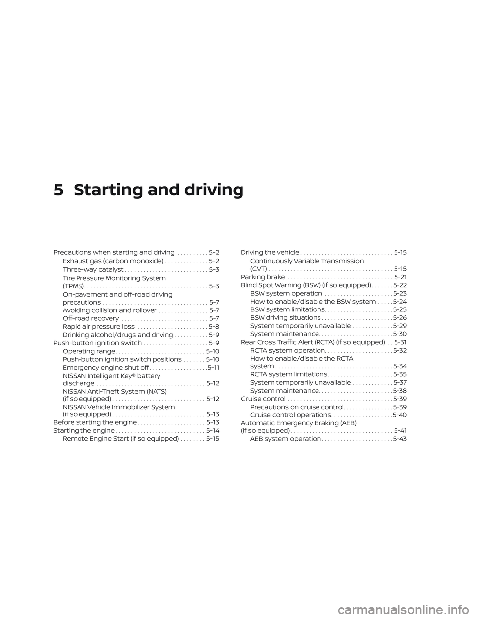 NISSAN LEAF 2018  Owner´s Manual 5 Starting and driving
Precautions when starting and driving..........5-2
Exhaust gas (carbon monoxide) ..............5-2
Three-way catalyst ...........................5-3
Tire Pressure Monitoring Sys