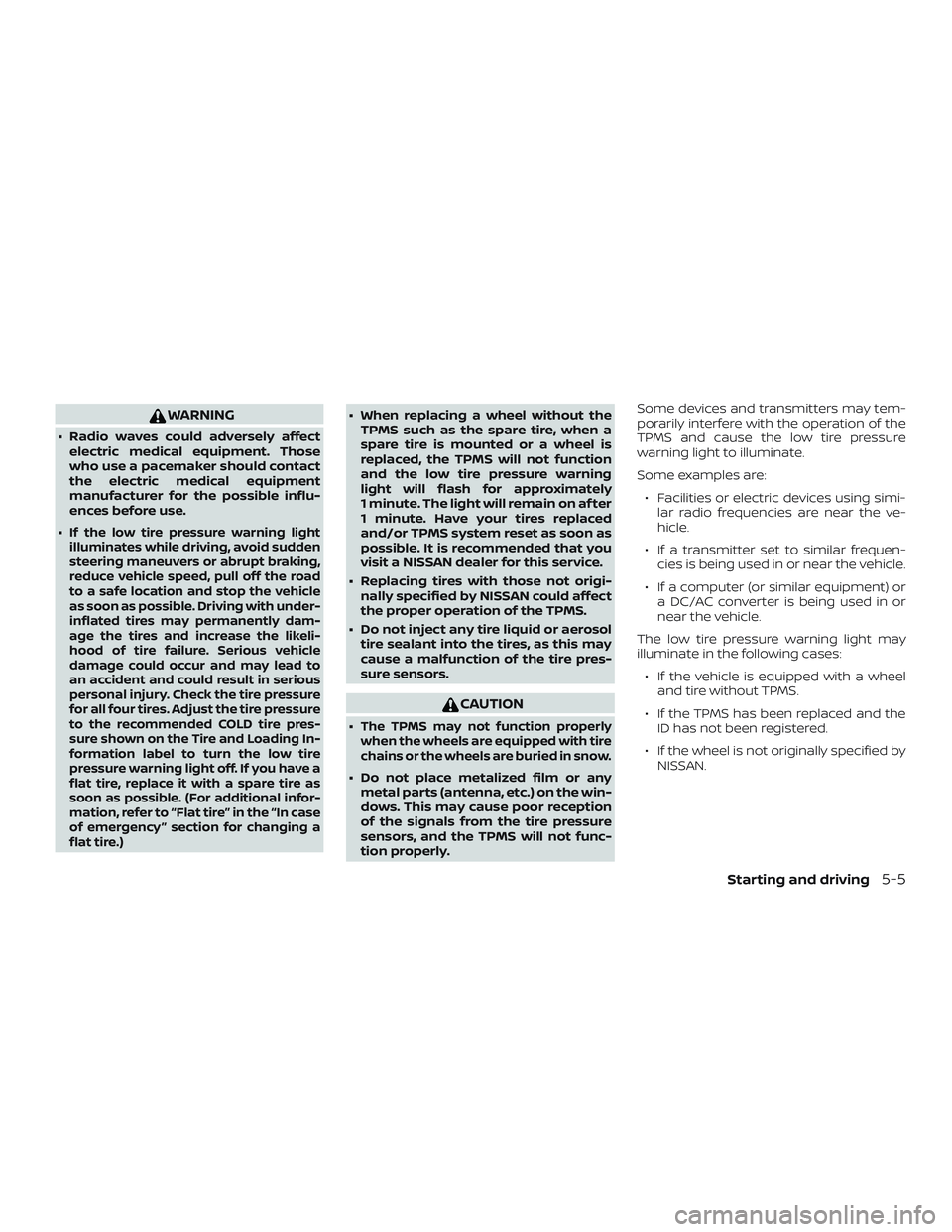 NISSAN LEAF 2018  Owner´s Manual WARNING
∙ Radio waves could adversely affectelectric medical equipment. Those
who use a pacemaker should contact
the electric medical equipment
manufacturer for the possible influ-
ences before use.