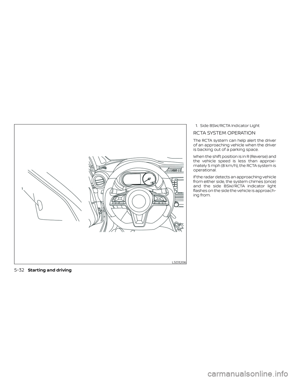 NISSAN LEAF 2018  Owner´s Manual 1. Side BSW/RCTA Indicator Light
RCTA SYSTEM OPERATION
The RCTA system can help alert the driver
of an approaching vehicle when the driver
is backing out of a parking space.
When the shif t position i