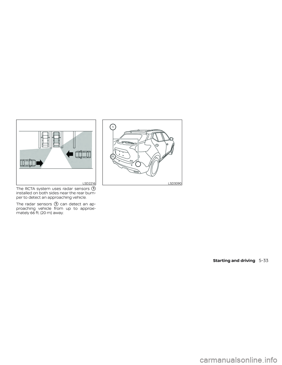 NISSAN LEAF 2018  Owner´s Manual The RCTA system uses radar sensors1
installed on both sides near the rear bum-
per to detect an approaching vehicle.
The radar sensors
1can detect an ap-
proaching vehicle from up to approxi-
mately