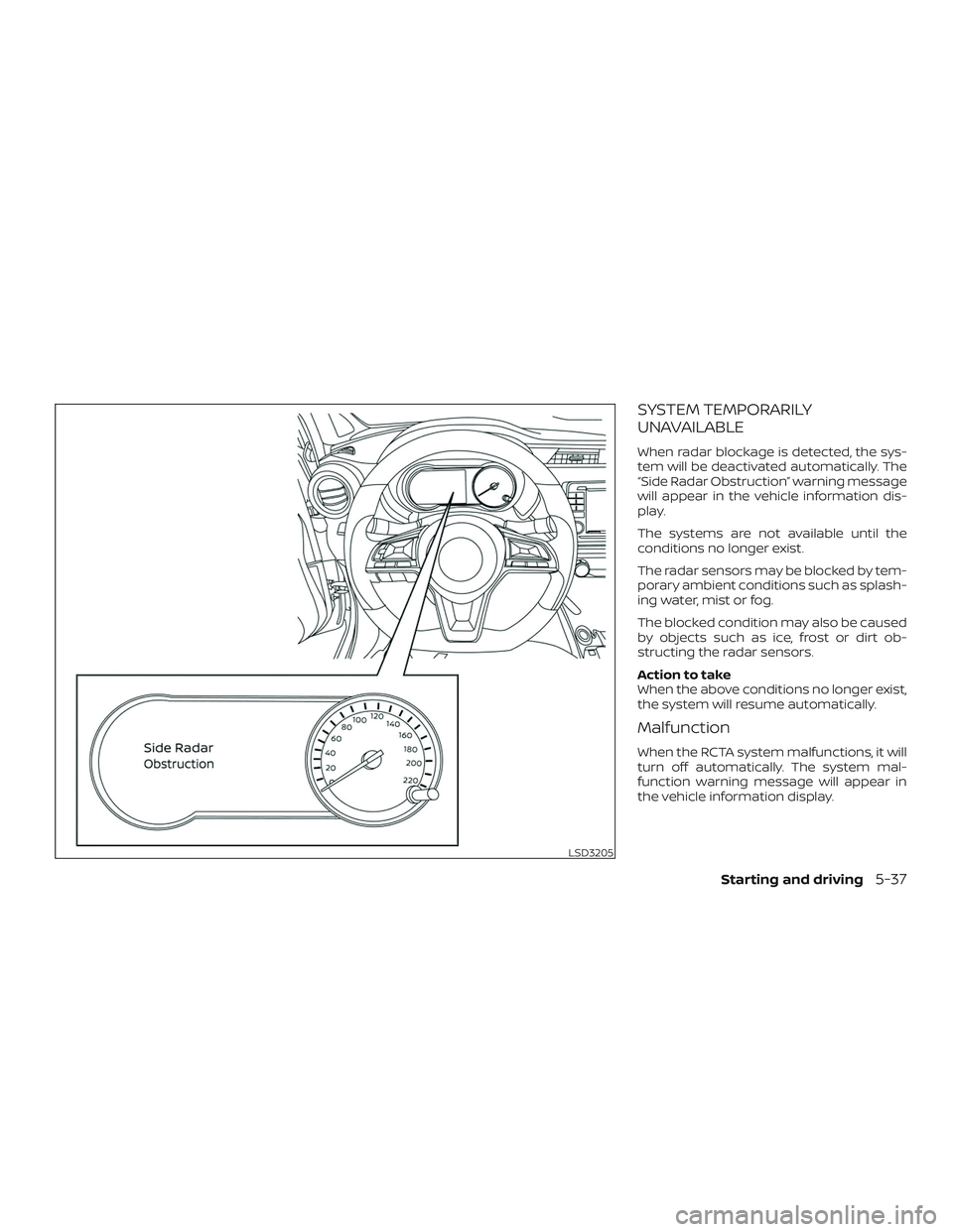 NISSAN LEAF 2018  Owner´s Manual SYSTEM TEMPORARILY
UNAVAILABLE
When radar blockage is detected, the sys-
tem will be deactivated automatically. The
“Side Radar Obstruction” warning message
will appear in the vehicle information 