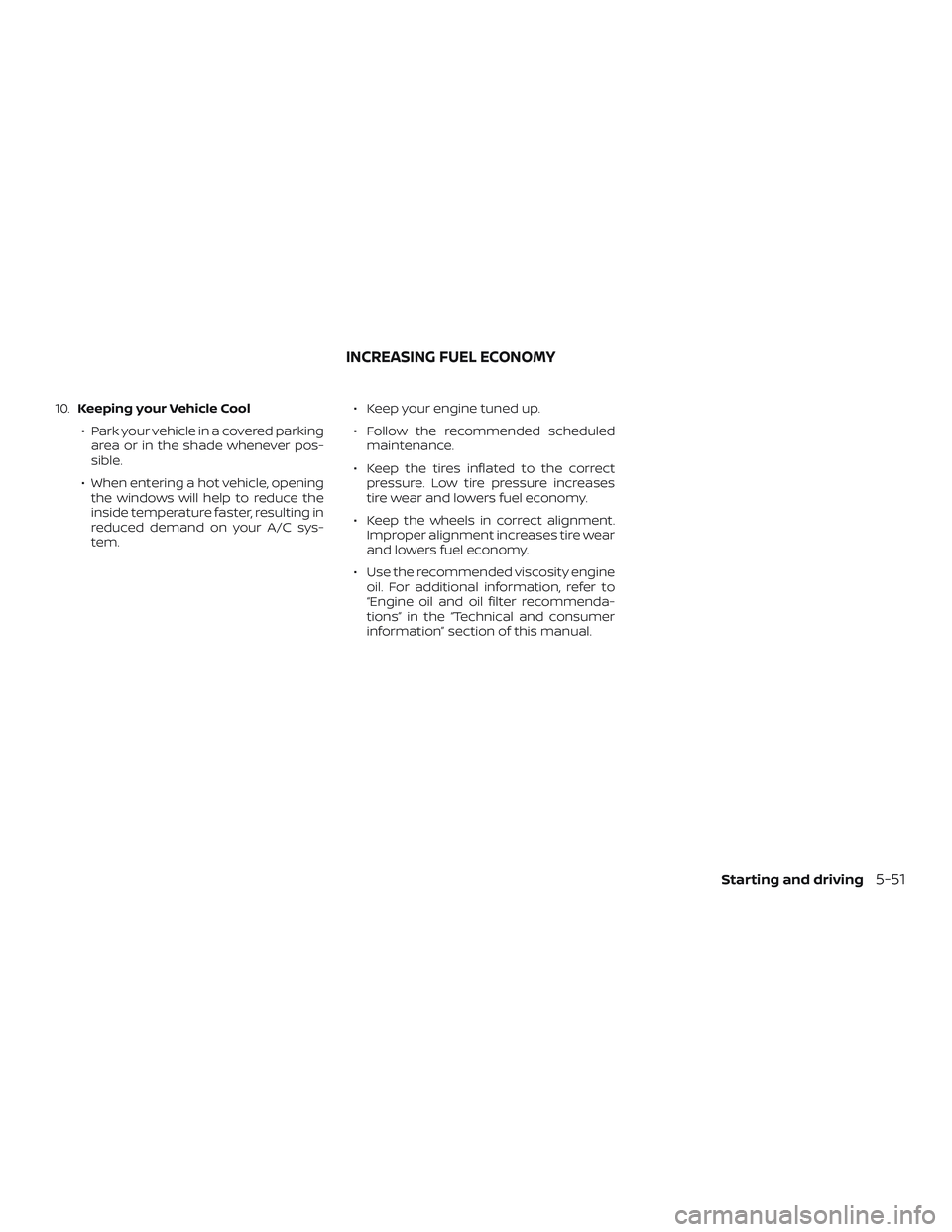 NISSAN KICKS 2018 Owner´s Manual 10.Keeping your Vehicle Cool
∙ Park your vehicle in a covered parking area or in the shade whenever pos-
sible.
∙ When entering a hot vehicle, opening the windows will help to reduce the
inside te NISSAN KICKS 2018 Owner´s Manual 10.Keeping your Vehicle Cool
∙ Park your vehicle in a covered parking area or in the shade whenever pos-
sible.
∙ When entering a hot vehicle, opening the windows will help to reduce the
inside te