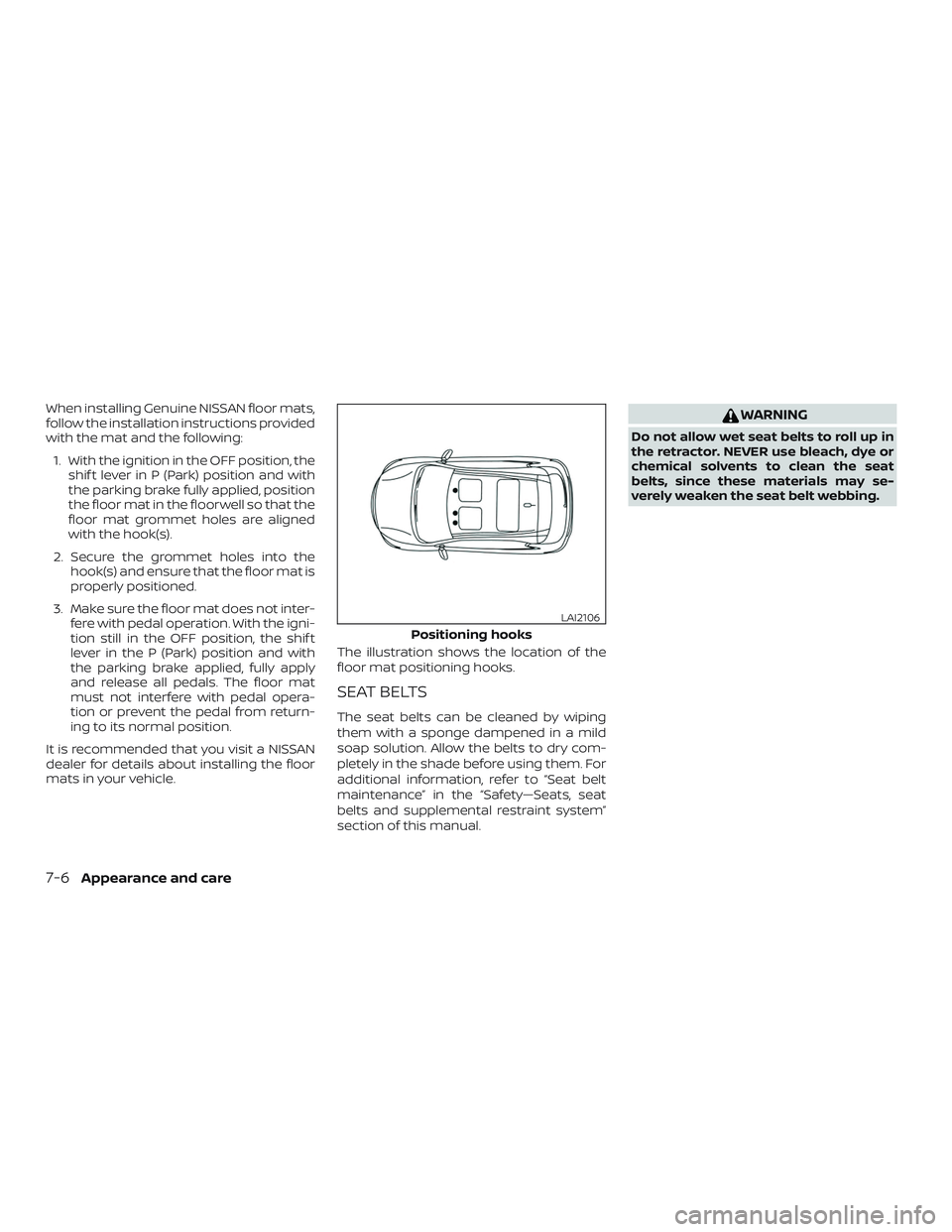 NISSAN LEAF 2018  Owner´s Manual When installing Genuine NISSAN floor mats,
follow the installation instructions provided
with the mat and the following:1. With the ignition in the OFF position, the shif t lever in P (Park) position 