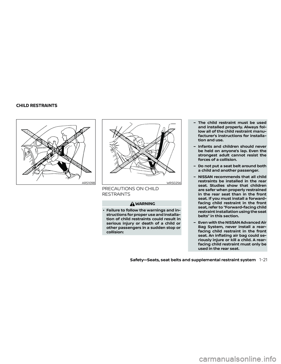 NISSAN LEAF 2018  Owner´s Manual PRECAUTIONS ON CHILD
RESTRAINTS
WARNING
∙ Failure to follow the warnings and in-structions for proper use and installa-
tion of child restraints could result in
serious injury or death of a child or