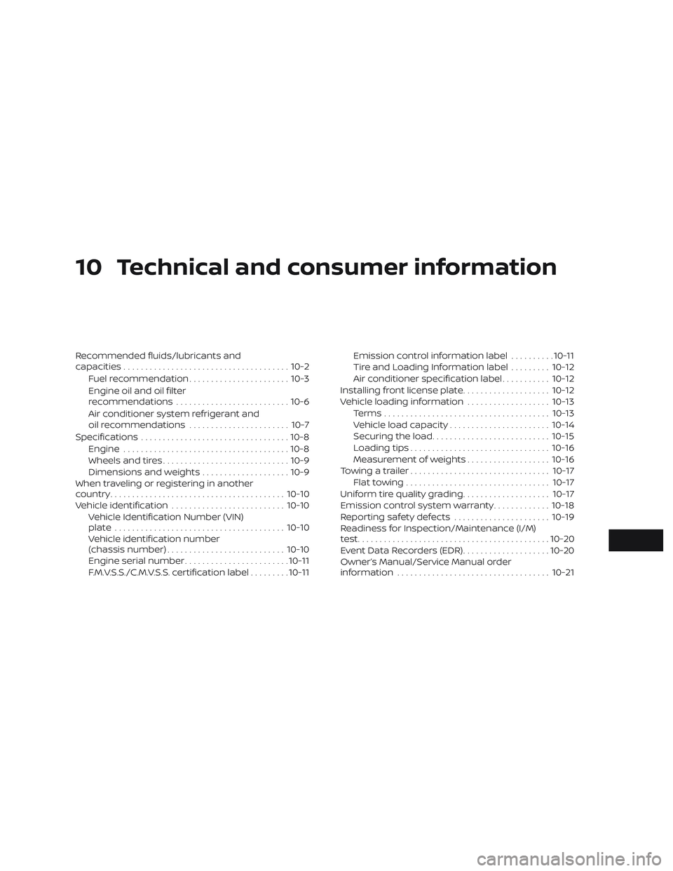 NISSAN LEAF 2018  Owner´s Manual 10 Technical and consumer information
Recommended fluids/lubricants and
capacities...................................... 10-2
Fuel recommendation ....................... 10-3
Engine oil and oil filter
