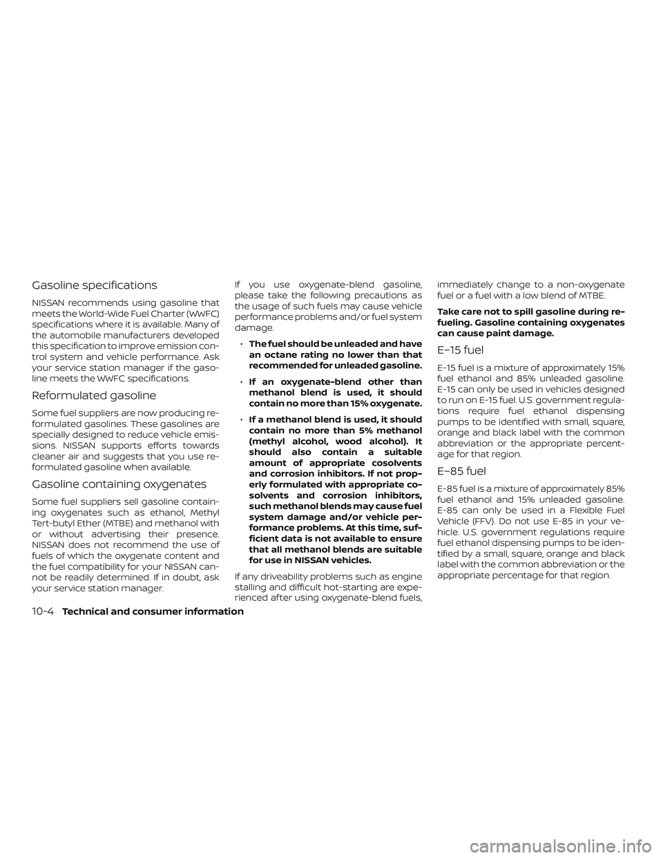 NISSAN LEAF 2018 Owner´s Manual Gasoline specifications
NISSAN recommends using gasoline that
meets the World-Wide Fuel Charter (WWFC)
specifications where it is available. Many of
the automobile manufacturers developed
this specifi NISSAN LEAF 2018 Owner´s Manual Gasoline specifications
NISSAN recommends using gasoline that
meets the World-Wide Fuel Charter (WWFC)
specifications where it is available. Many of
the automobile manufacturers developed
this specifi