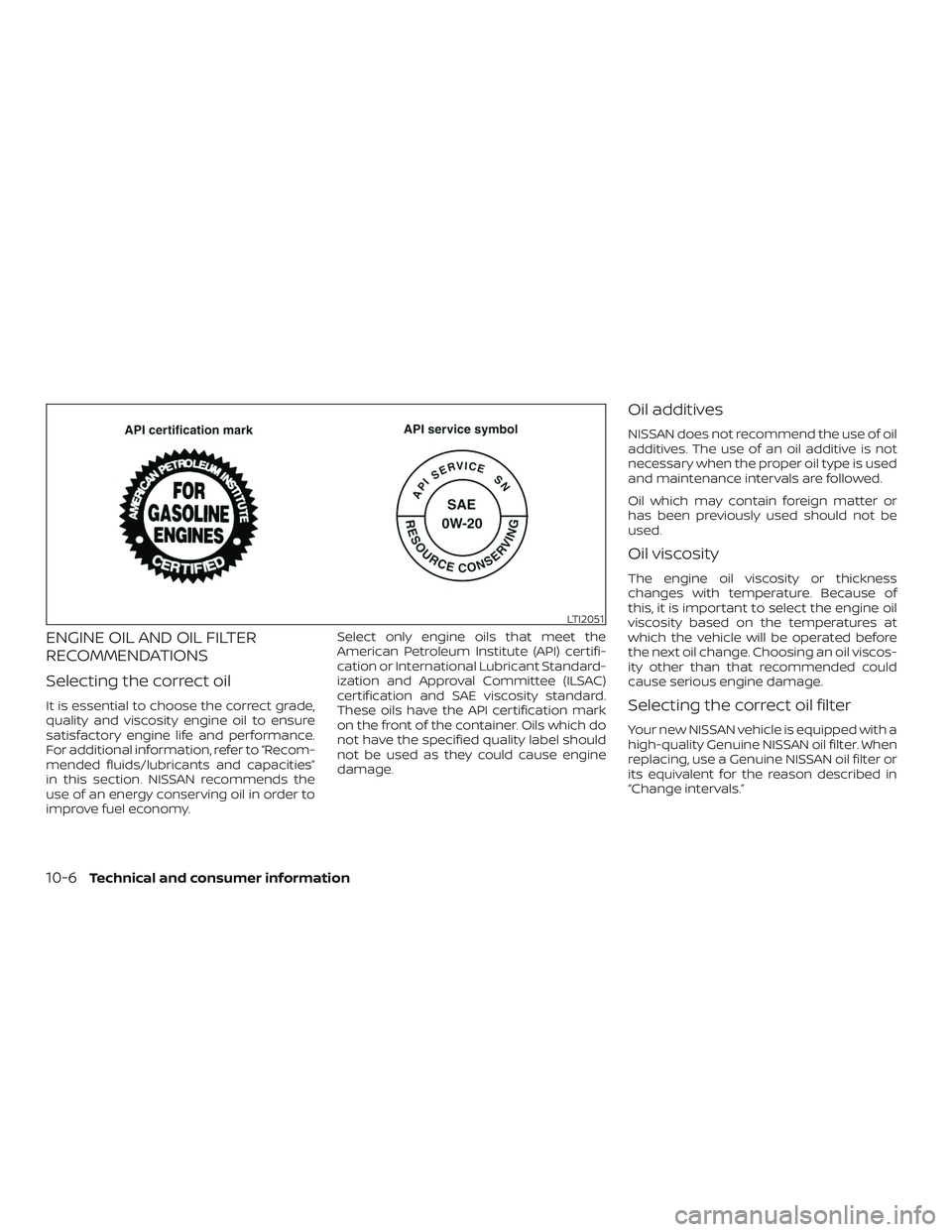 NISSAN LEAF 2018 Owner´s Manual ENGINE OIL AND OIL FILTER
RECOMMENDATIONS
Selecting the correct oil
It is essential to choose the correct grade,
quality and viscosity engine oil to ensure
satisfactory engine life and performance.
Fo NISSAN LEAF 2018 Owner´s Manual ENGINE OIL AND OIL FILTER
RECOMMENDATIONS
Selecting the correct oil
It is essential to choose the correct grade,
quality and viscosity engine oil to ensure
satisfactory engine life and performance.
Fo