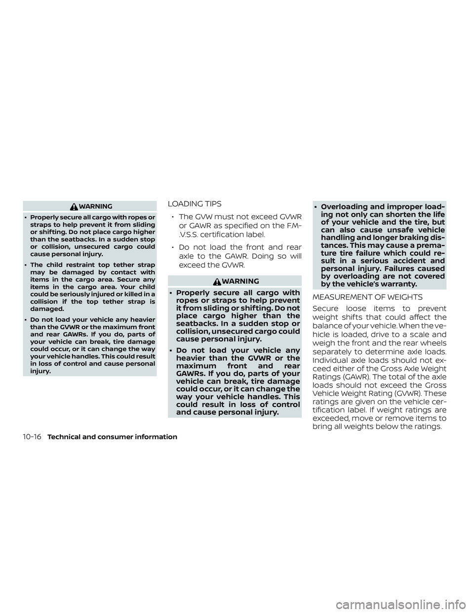 NISSAN LEAF 2018 Owner´s Manual WARNING
∙ Properly secure all cargo with ropes orstraps to help prevent it from sliding
or shif ting. Do not place cargo higher
than the seatbacks. In a sudden stop
or collision, unsecured cargo cou NISSAN LEAF 2018 Owner´s Manual WARNING
∙ Properly secure all cargo with ropes orstraps to help prevent it from sliding
or shif ting. Do not place cargo higher
than the seatbacks. In a sudden stop
or collision, unsecured cargo cou