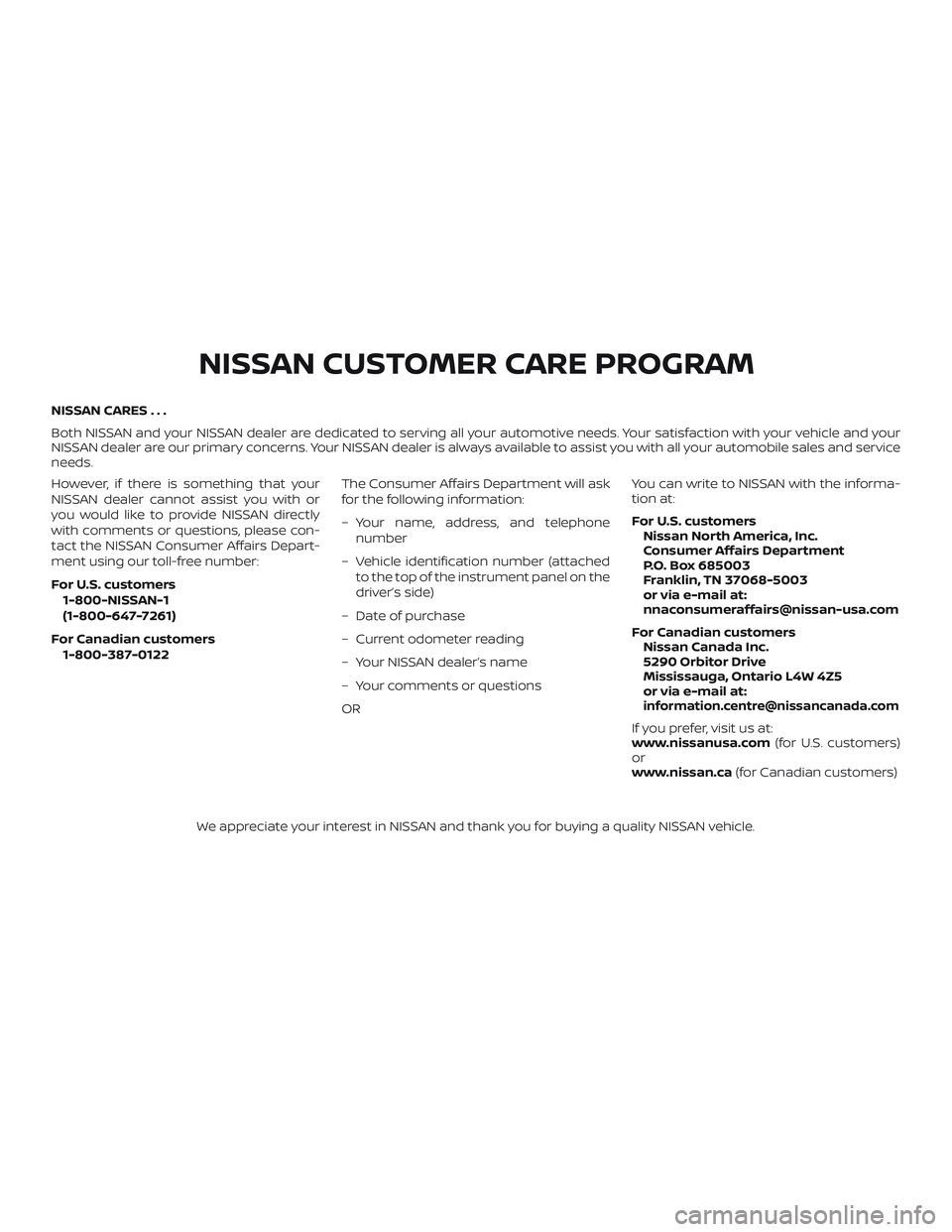 NISSAN KICKS 2018  Owner´s Manual NISSAN CARES . . .
Both NISSAN and your NISSAN dealer are dedicated to serving all your automotive needs. Your satisfaction with your vehicle and your
NISSAN dealer are our primary concerns. YourNISSA