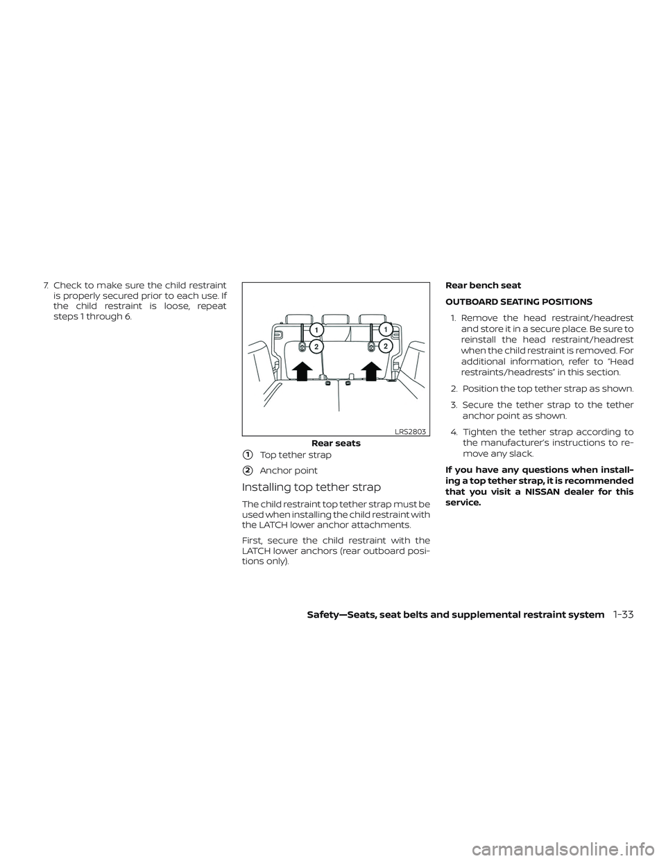 NISSAN LEAF 2018  Owner´s Manual 7. Check to make sure the child restraintis properly secured prior to each use. If
the child restraint is loose, repeat
steps 1 through 6.
1Top tether strap
2Anchor point
Installing top tether strap