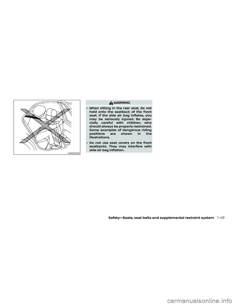 NISSAN LEAF 2018  Owner´s Manual WARNING
∙ When sitting in the rear seat, do nothold onto the seatback of the front
seat. If the side air bag inflates, you
may be seriously injured. Be espe-
cially careful with children, who
should