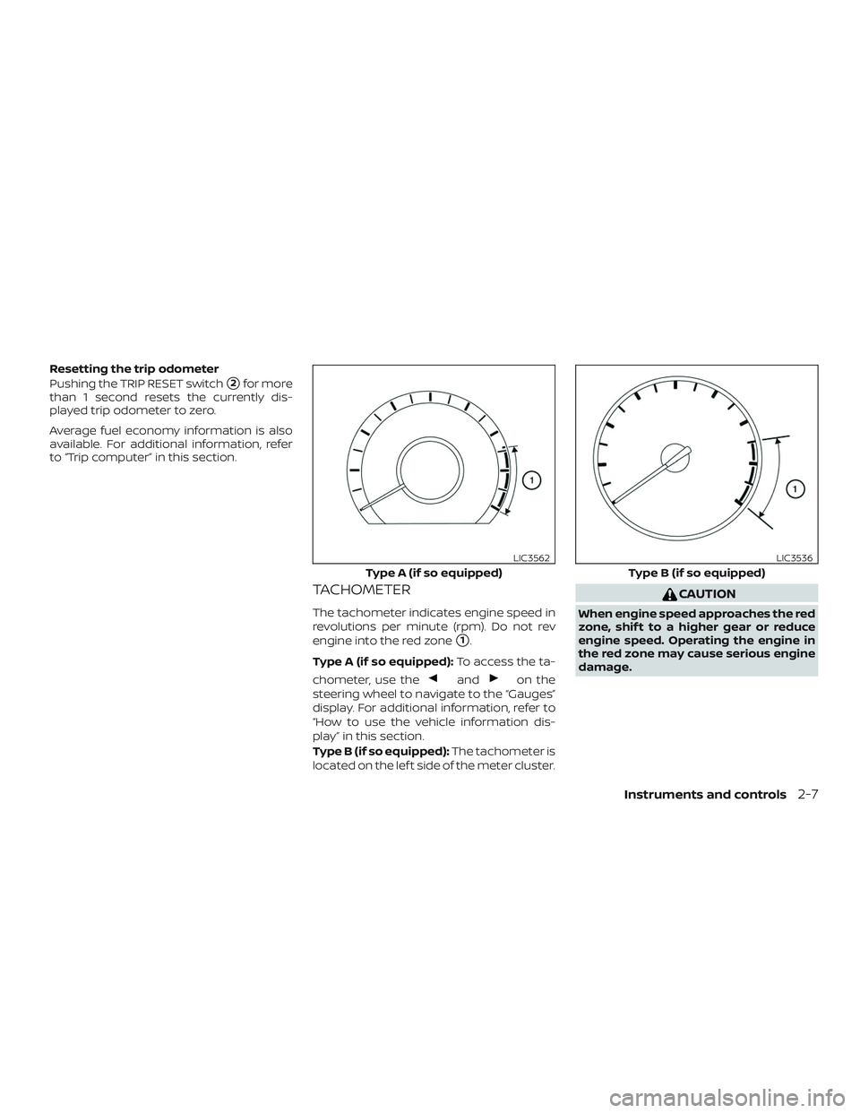 NISSAN LEAF 2018  Owner´s Manual Resetting the trip odometer
Pushing the TRIP RESET switch
2for more
than 1 second resets the currently dis-
played trip odometer to zero.
Average fuel economy information is also
available. For addit