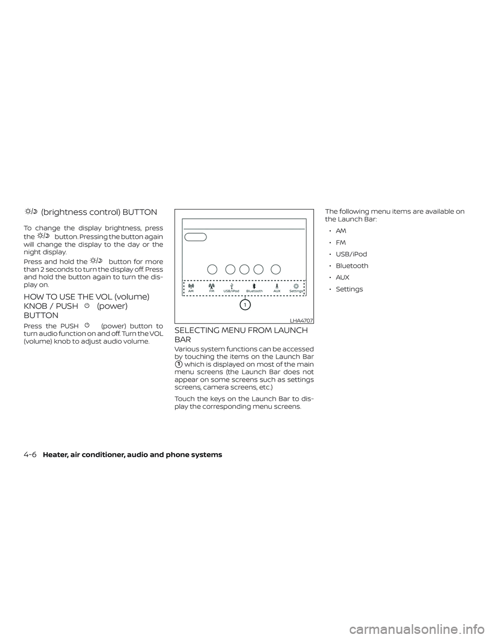 NISSAN MICRA 2019  Owner´s Manual (brightness control) BUTTON
To change the display brightness, press
the
button. Pressing the button again
will change the display to the day or the
night display.
Press and hold the
button for more
th