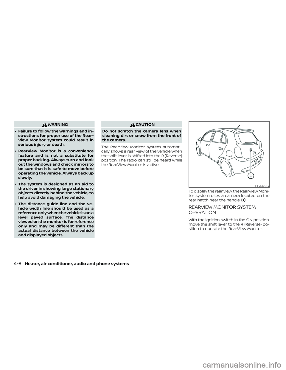 NISSAN MICRA 2019  Owner´s Manual WARNING
∙ Failure to follow the warnings and in-structions for proper use of the Rear-
View Monitor system could result in
serious injury or death.
∙ RearView Monitor is a convenience feature and 