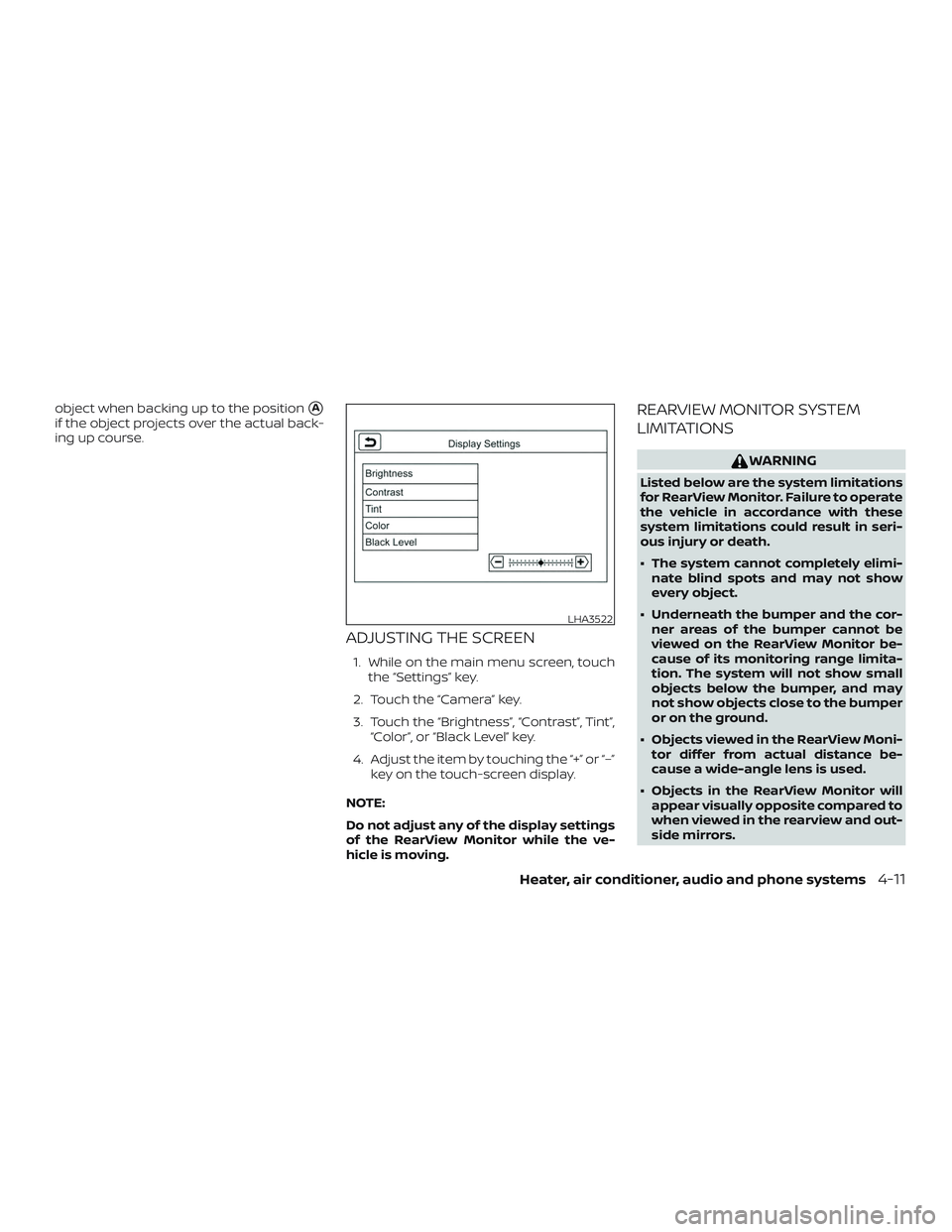 NISSAN MICRA 2019  Owner´s Manual object when backing up to the positionA
if the object projects over the actual back-
ing up course.
ADJUSTING THE SCREEN
1. While on the main menu screen, touchthe “Settings” key.
2. Touch the 