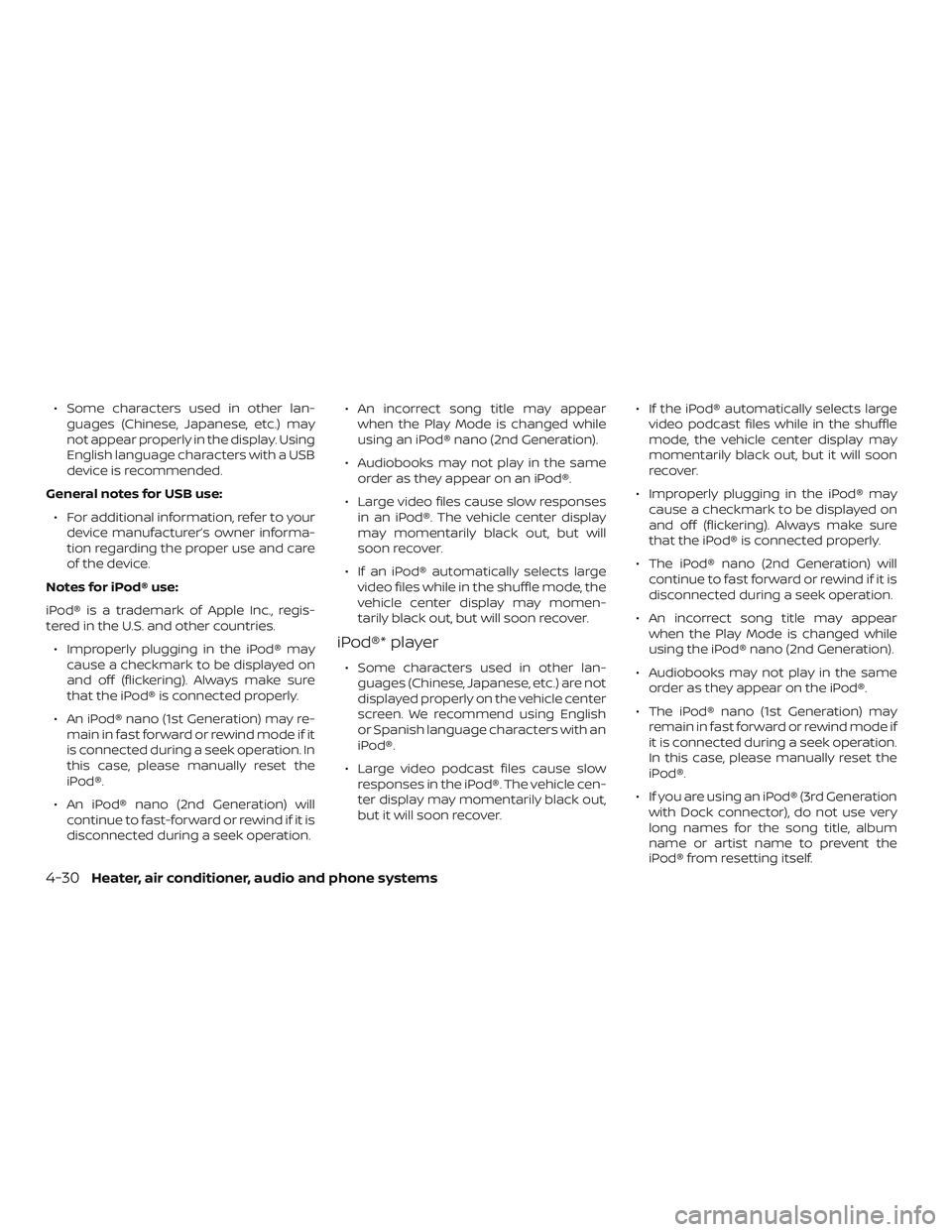 NISSAN MICRA 2019 Owner´s Manual ∙ Some characters used in other lan-guages (Chinese, Japanese, etc.) may
not appear properly in the display. Using
English language characters with a USB
device is recommended.
General notes for USB NISSAN MICRA 2019 Owner´s Manual ∙ Some characters used in other lan-guages (Chinese, Japanese, etc.) may
not appear properly in the display. Using
English language characters with a USB
device is recommended.
General notes for USB