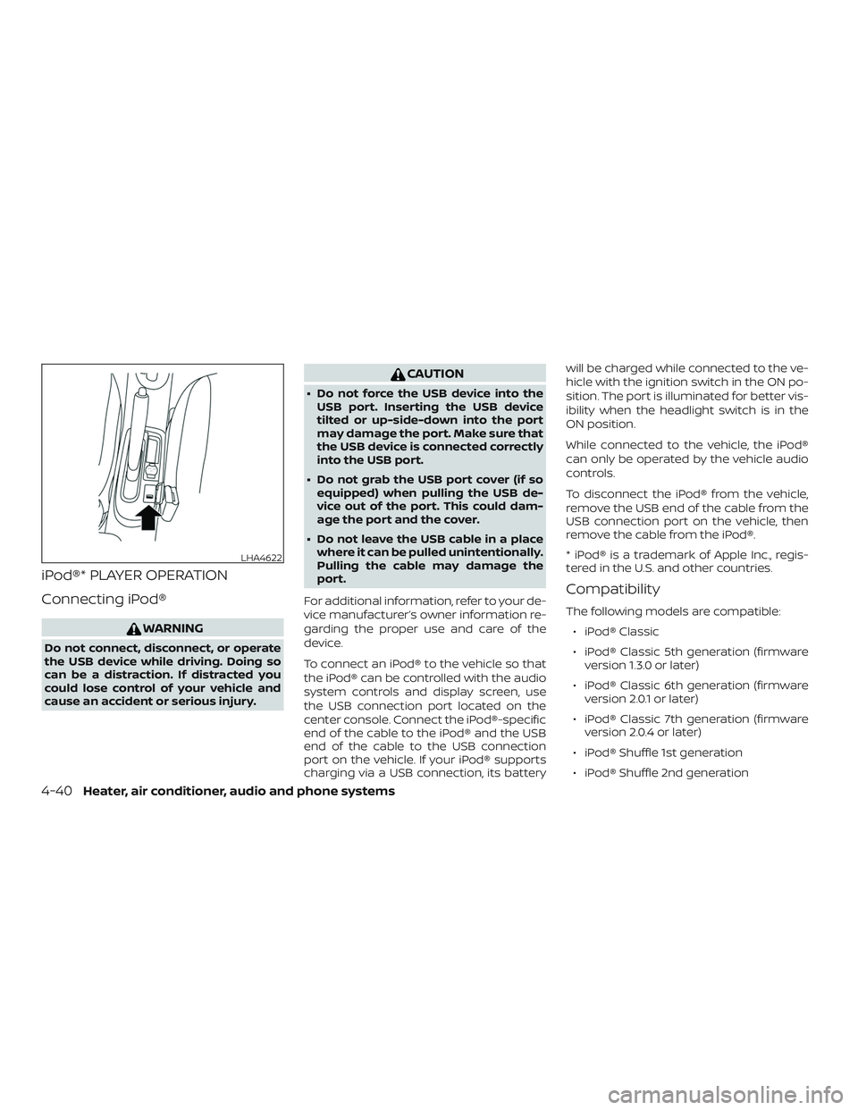 NISSAN MICRA 2019  Owner´s Manual iPod®* PLAYER OPERATION
Connecting iPod®
WARNING
Do not connect, disconnect, or operate
the USB device while driving. Doing so
can be a distraction. If distracted you
could lose control of your vehi