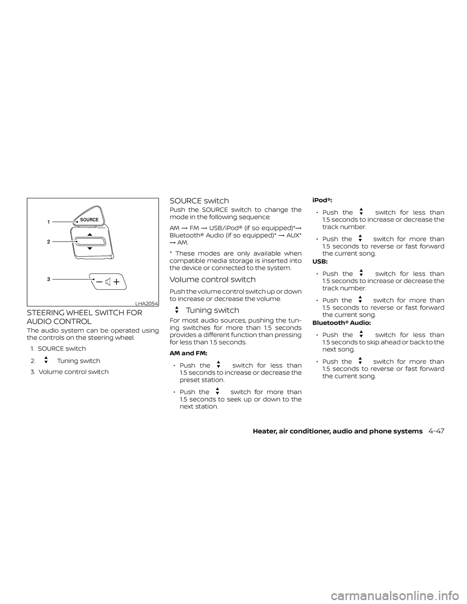 NISSAN MICRA 2019  Owner´s Manual STEERING WHEEL SWITCH FOR
AUDIO CONTROL
The audio system can be operated using
the controls on the steering wheel.1. SOURCE switch
2.
Tuning switch
3. Volume control switch
SOURCE switch
Push the SOUR