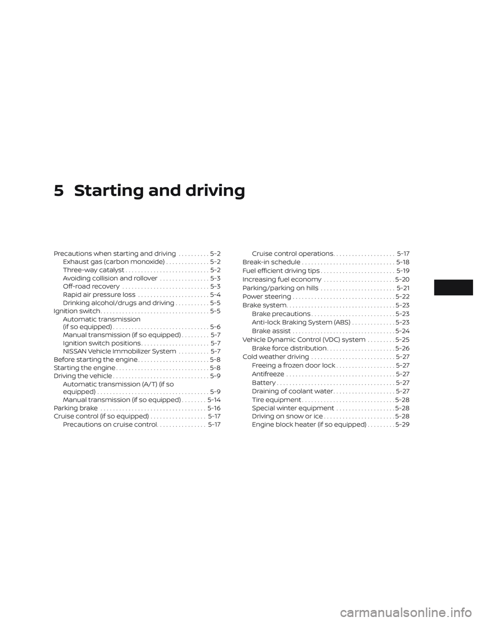 NISSAN MICRA 2019  Owner´s Manual 5 Starting and driving
Precautions when starting and driving..........5-2
Exhaust gas (carbon monoxide) ..............5-2
Three-way catalyst ...........................5-2
Avoiding collision and rollo