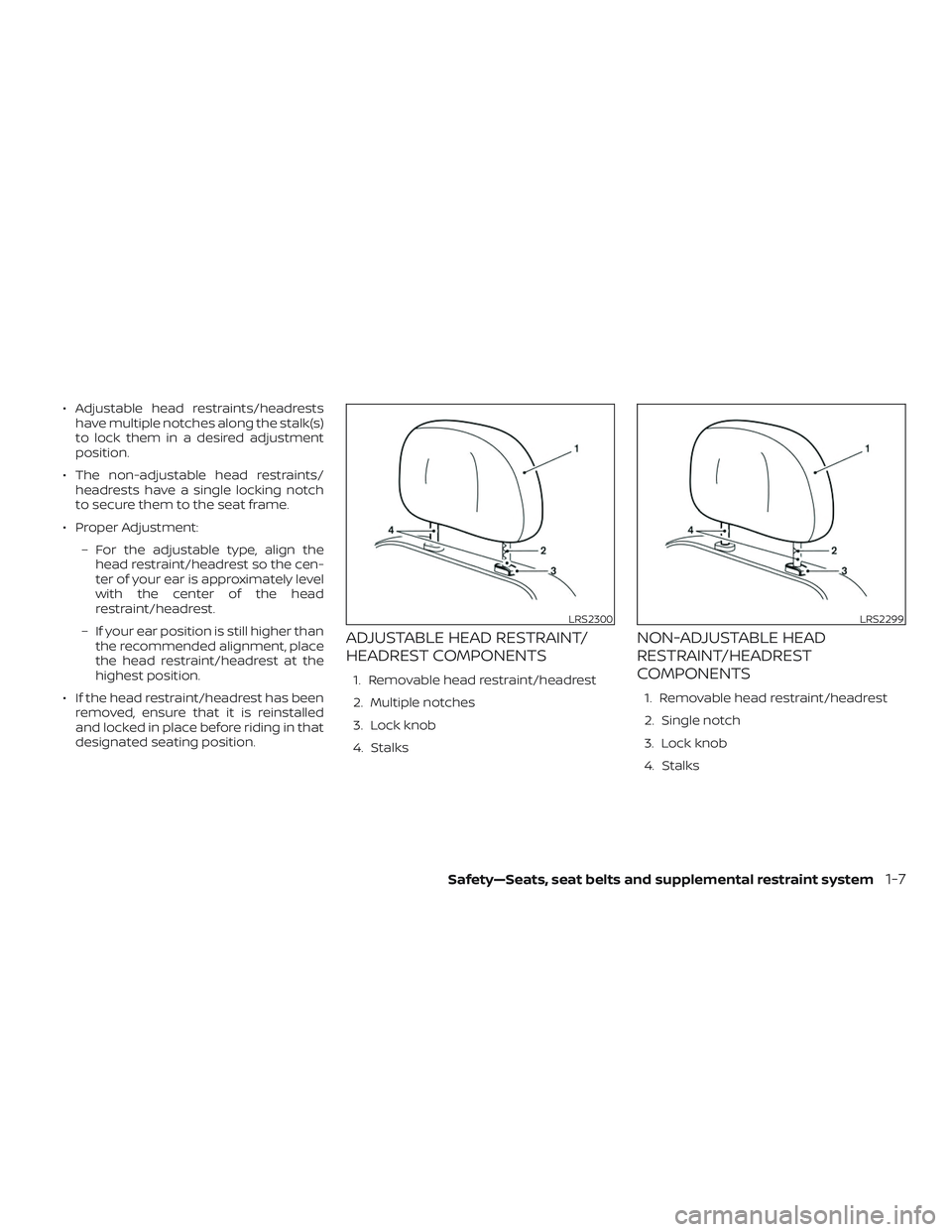 NISSAN MICRA 2019  Owner´s Manual ∙ Adjustable head restraints/headrestshave multiple notches along the stalk(s)
to lock them in a desired adjustment
position.
∙ The non-adjustable head restraints/ headrests have a single locking 