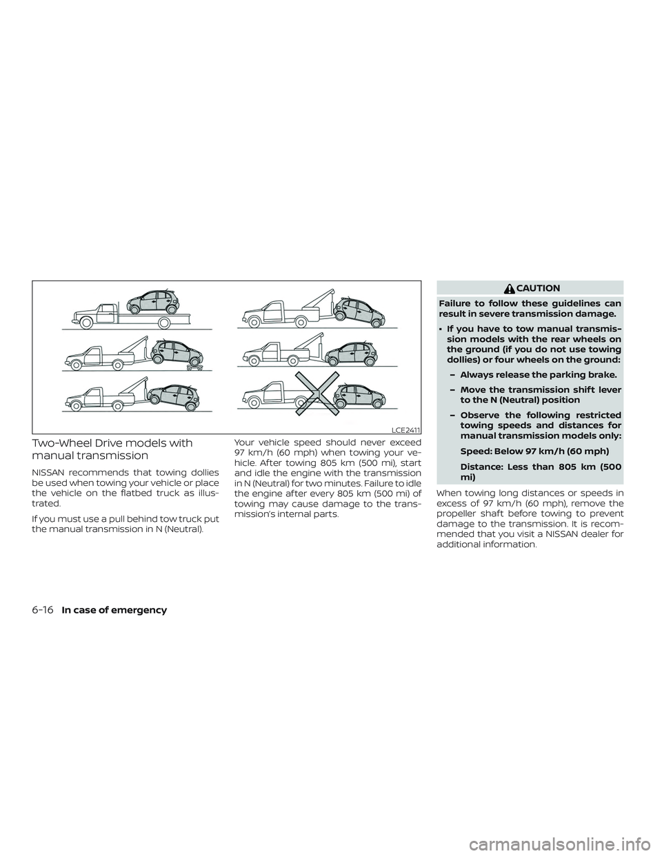 NISSAN MICRA 2019 Owner´s Manual Two-Wheel Drive models with
manual transmission
NISSAN recommends that towing dollies
be used when towing your vehicle or place
the vehicle on the flatbed truck as illus-
trated.
If you must use a pul NISSAN MICRA 2019 Owner´s Manual Two-Wheel Drive models with
manual transmission
NISSAN recommends that towing dollies
be used when towing your vehicle or place
the vehicle on the flatbed truck as illus-
trated.
If you must use a pul