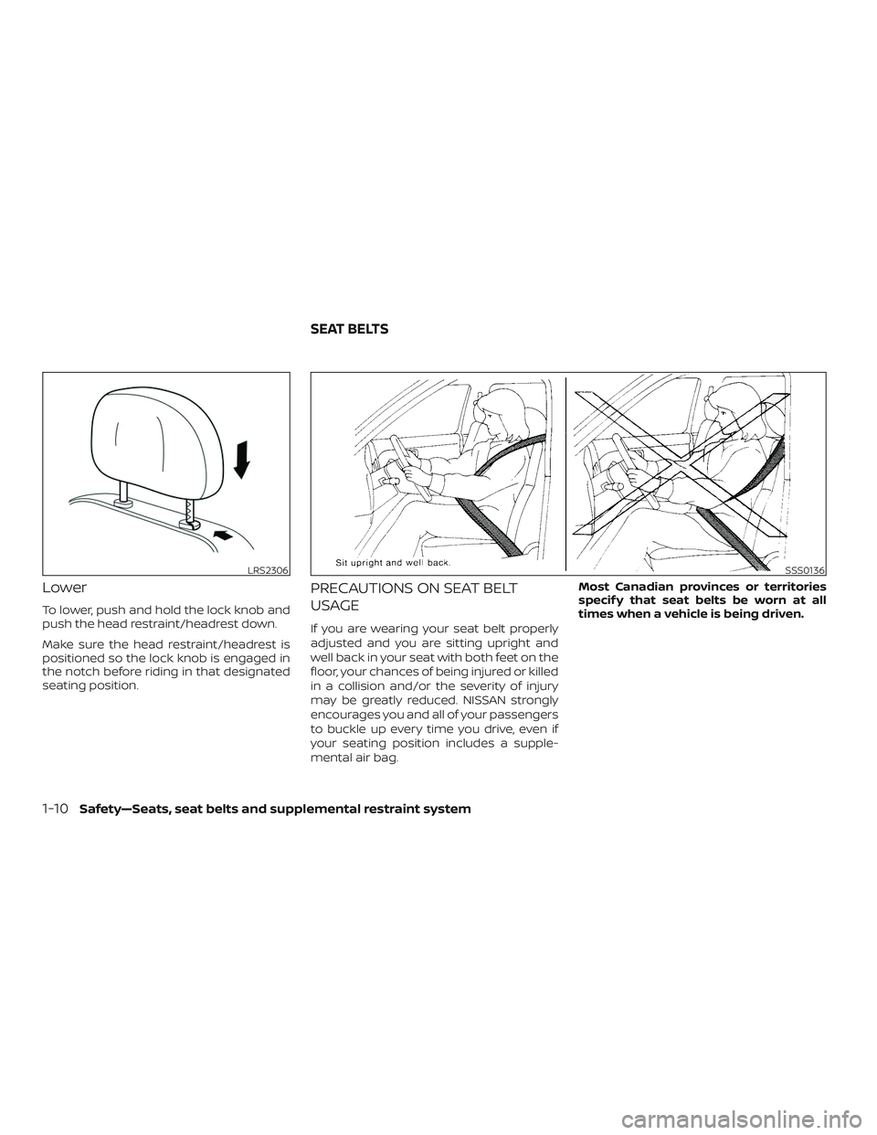 NISSAN MICRA 2019  Owner´s Manual Lower
To lower, push and hold the lock knob and
push the head restraint/headrest down.
Make sure the head restraint/headrest is
positioned so the lock knob is engaged in
the notch before riding in tha