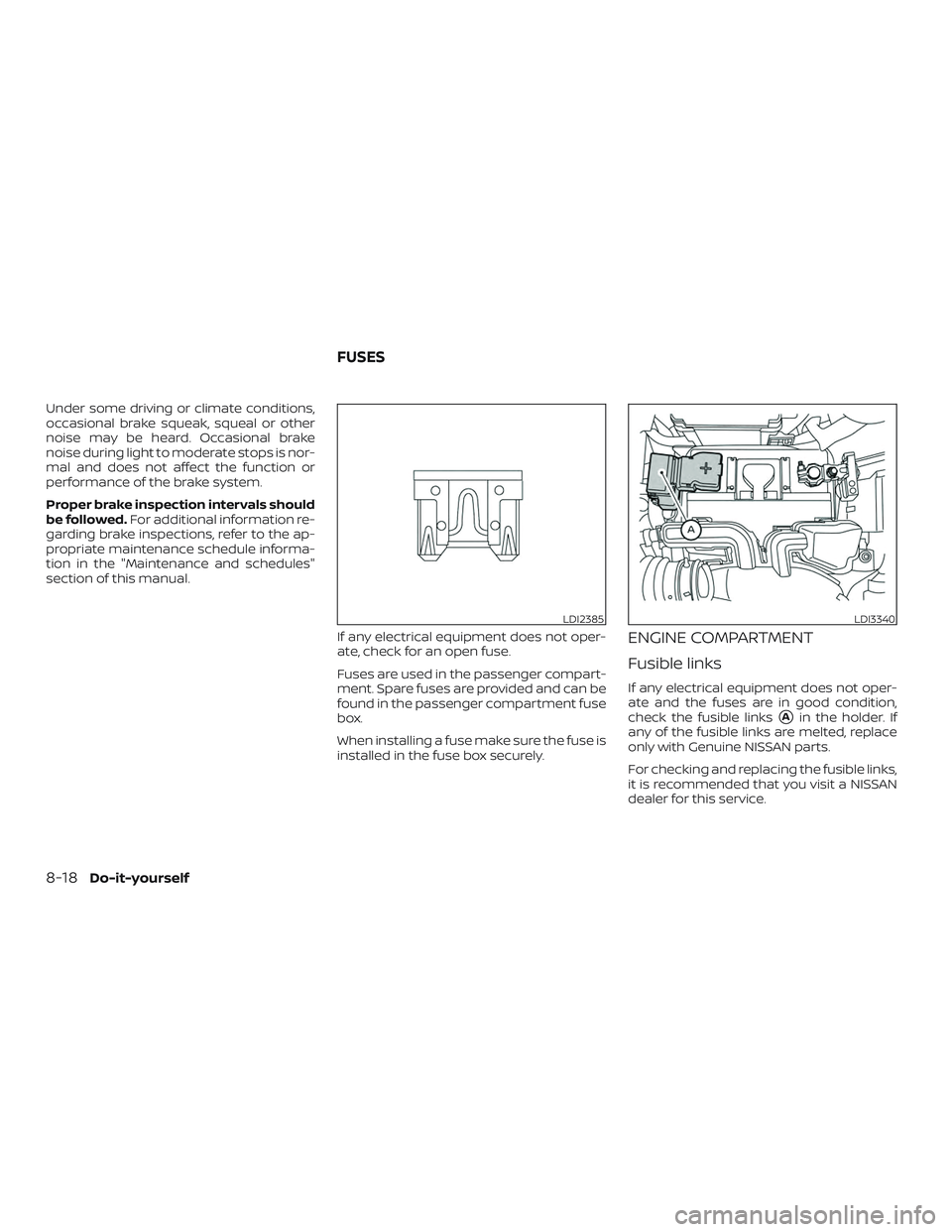 NISSAN MICRA 2019  Owner´s Manual Under some driving or climate conditions,
occasional brake squeak, squeal or other
noise may be heard. Occasional brake
noise during light to moderate stops is nor-
mal and does not affect the functio