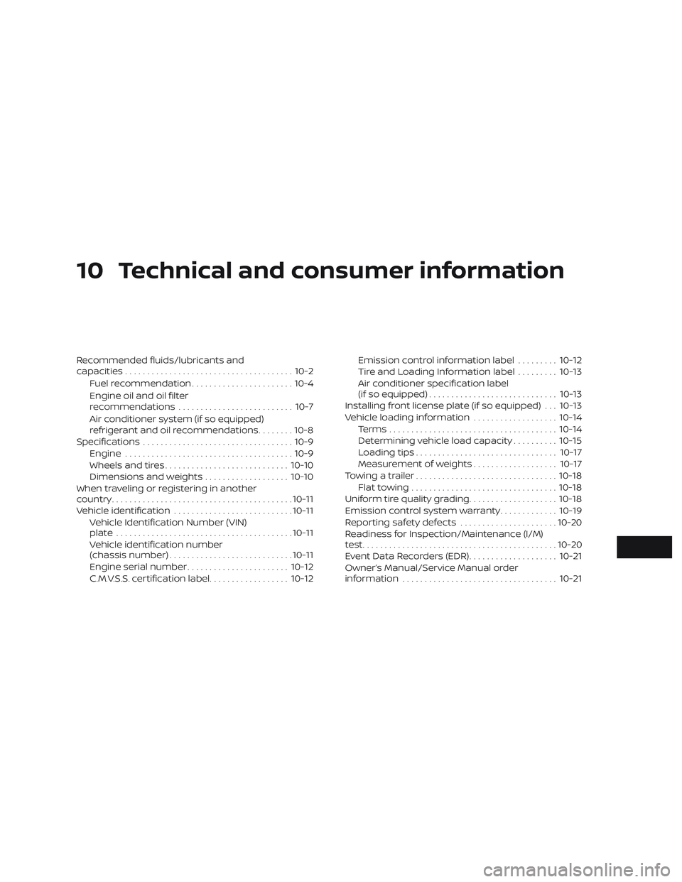 NISSAN MICRA 2019  Owner´s Manual 10 Technical and consumer information
Recommended fluids/lubricants and
capacities...................................... 10-2
Fuel recommendation ....................... 10-4
Engine oil and oil filter