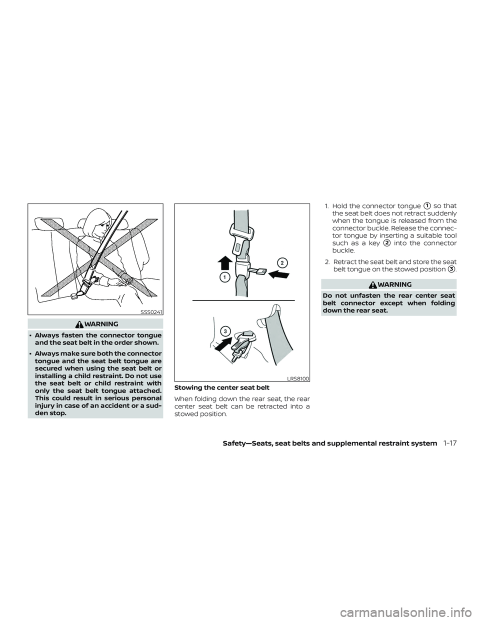 NISSAN MICRA 2019  Owner´s Manual WARNING
∙ Always fasten the connector tongueand the seat belt in the order shown.
∙ Always make sure both the connector tongue and the seat belt tongue are
secured when using the seat belt or
inst