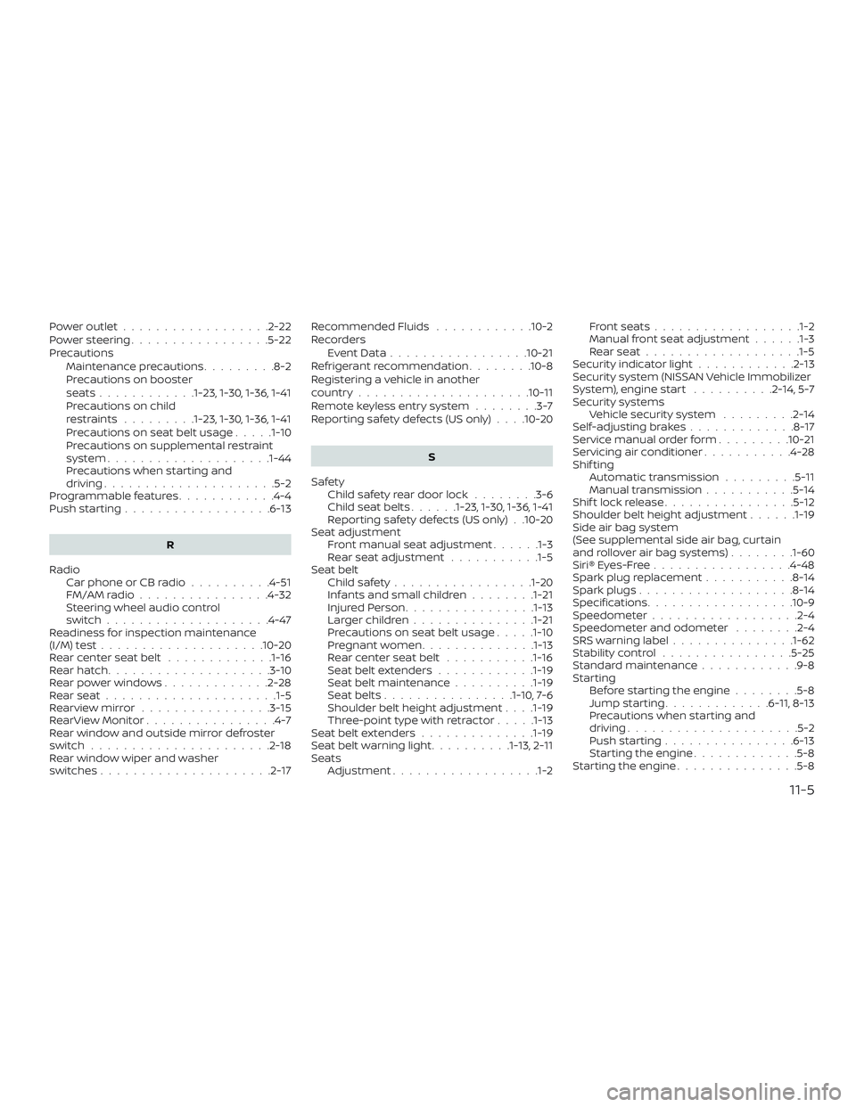 NISSAN MICRA 2019 Owner´s Manual Poweroutlet..................2-22
Powersteering.................5-22
PrecautionsMaintenance precautions .........8-2
Precautions on booster
seats............1-23, 1-30, 1-36, 1-41
Precautions on child NISSAN MICRA 2019 Owner´s Manual Poweroutlet..................2-22
Powersteering.................5-22
PrecautionsMaintenance precautions .........8-2
Precautions on booster
seats............1-23, 1-30, 1-36, 1-41
Precautions on child