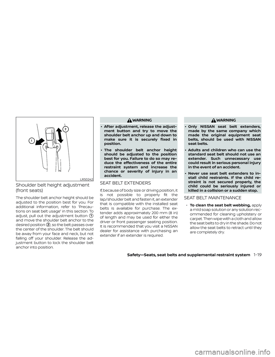 NISSAN MICRA 2019  Owner´s Manual Shoulder belt height adjustment
(front seats)
The shoulder belt anchor height should be
adjusted to the position best for you. For
additional information, refer to “Precau-
tions on seat belt usage�