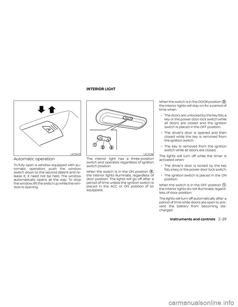 NISSAN MICRA 2018  Owner´s Manual Automatic operation
To fully open a window equipped with au-
tomatic operation, push the window
switch down to the second detent and re-
lease it; it need not be held. The window
automatically opens a