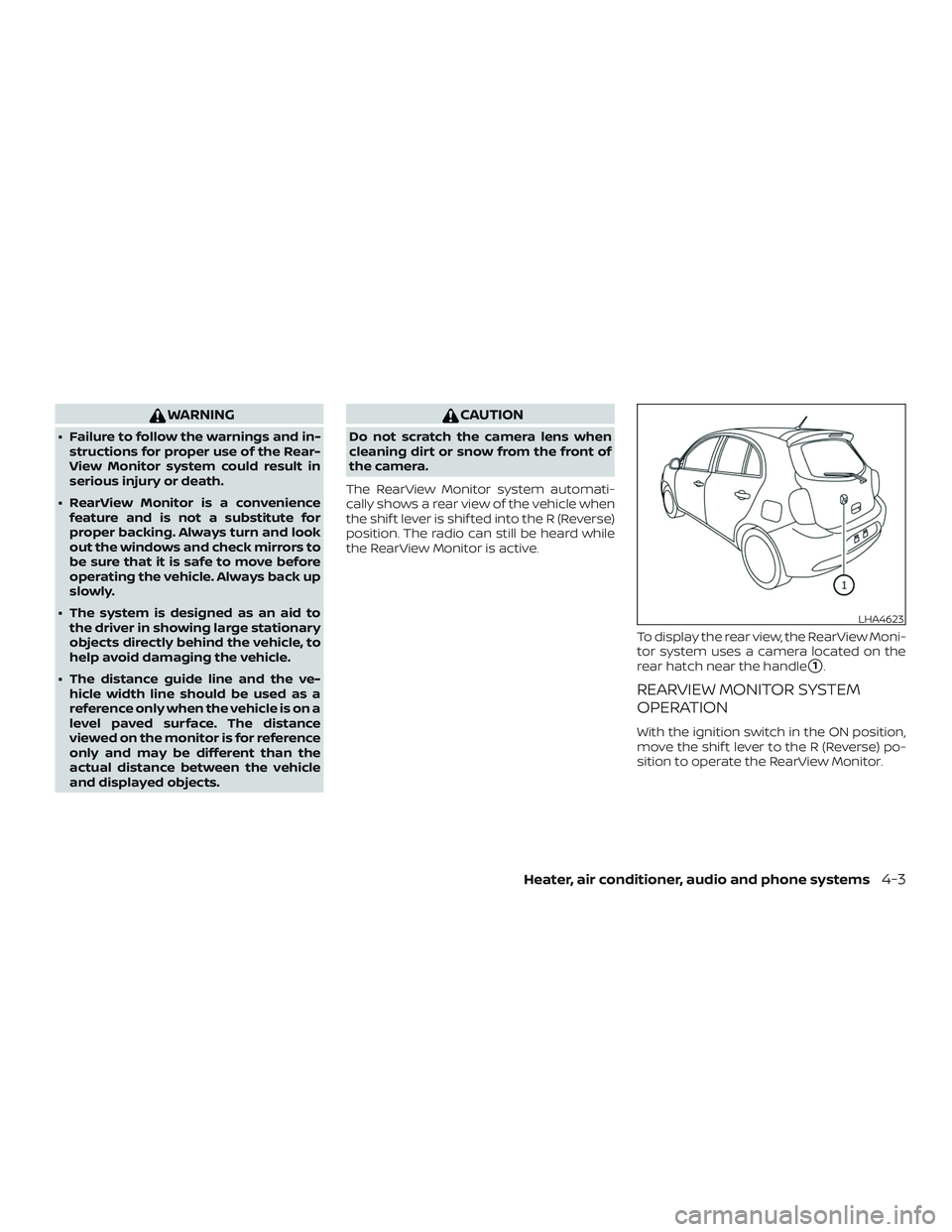 NISSAN MICRA 2018  Owner´s Manual WARNING
∙ Failure to follow the warnings and in-structions for proper use of the Rear-
View Monitor system could result in
serious injury or death.
∙ RearView Monitor is a convenience feature and 