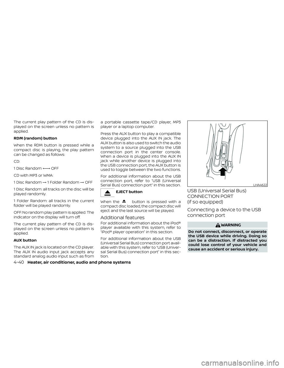 NISSAN MICRA 2018  Owner´s Manual The current play pattern of the CD is dis-
played on the screen unless no pattern is
applied.
RDM (random) button
When the RDM button is pressed while a
compact disc is playing, the play pattern
can b