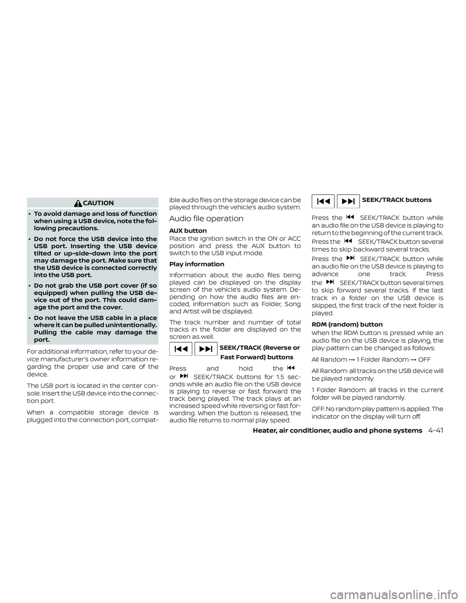 NISSAN MICRA 2018 Owner´s Manual CAUTION
∙ To avoid damage and loss of functionwhen using a USB device, note the fol-
lowing precautions.
∙ Do not force the USB device into the USB port. Inserting the USB device
tilted or up-side NISSAN MICRA 2018 Owner´s Manual CAUTION
∙ To avoid damage and loss of functionwhen using a USB device, note the fol-
lowing precautions.
∙ Do not force the USB device into the USB port. Inserting the USB device
tilted or up-side