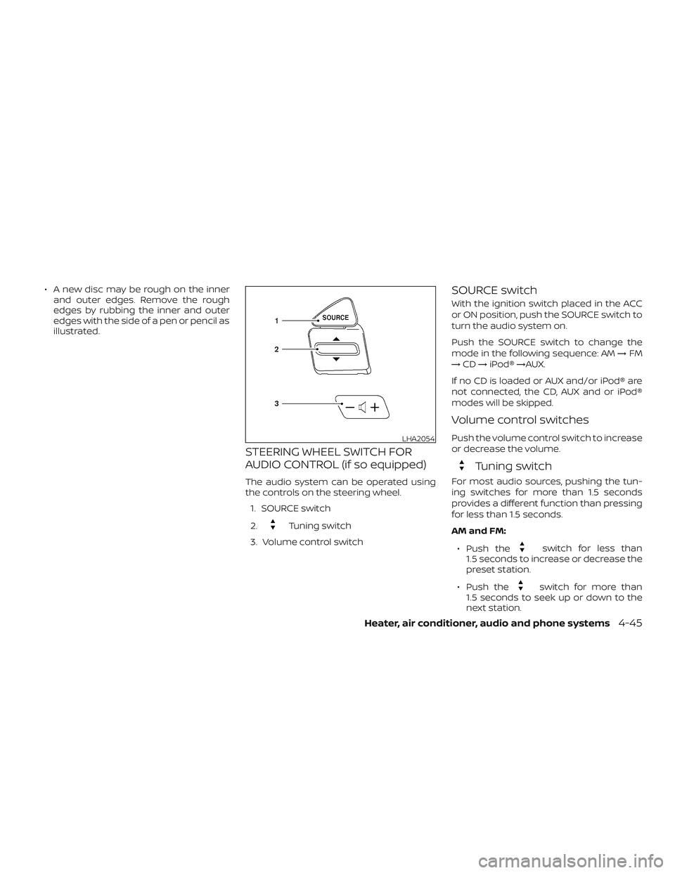 NISSAN MICRA 2018 Owner´s Manual ∙ A new disc may be rough on the innerand outer edges. Remove the rough
edges by rubbing the inner and outer
edges with the side of a pen or pencil as
illustrated.
STEERING WHEEL SWITCH FOR
AUDIO CO NISSAN MICRA 2018 Owner´s Manual ∙ A new disc may be rough on the innerand outer edges. Remove the rough
edges by rubbing the inner and outer
edges with the side of a pen or pencil as
illustrated.
STEERING WHEEL SWITCH FOR
AUDIO CO