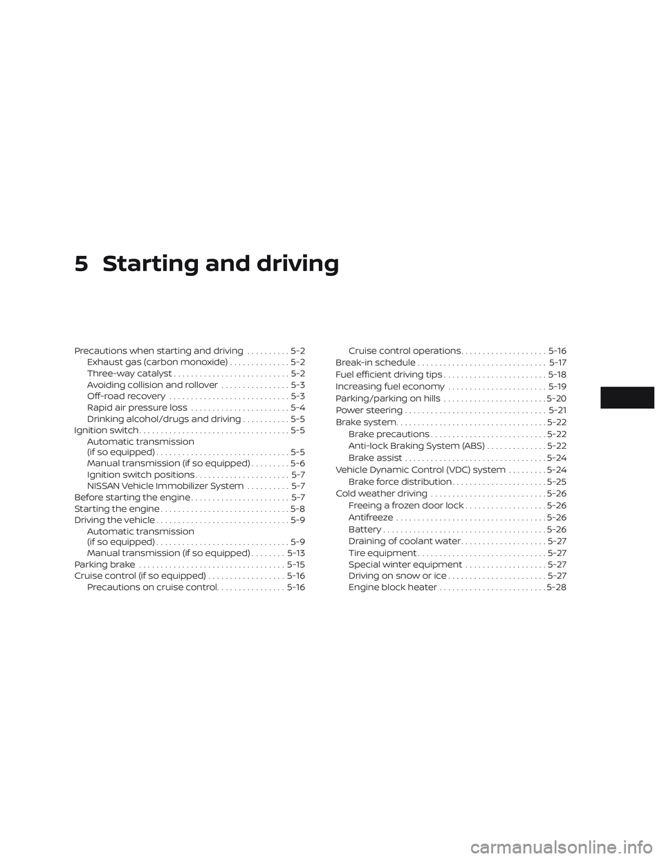 NISSAN MICRA 2018  Owner´s Manual 5 Starting and driving
Precautions when starting and driving..........5-2
Exhaust gas (carbon monoxide) ..............5-2
Three-way catalyst ...........................5-2
Avoiding collision and rollo