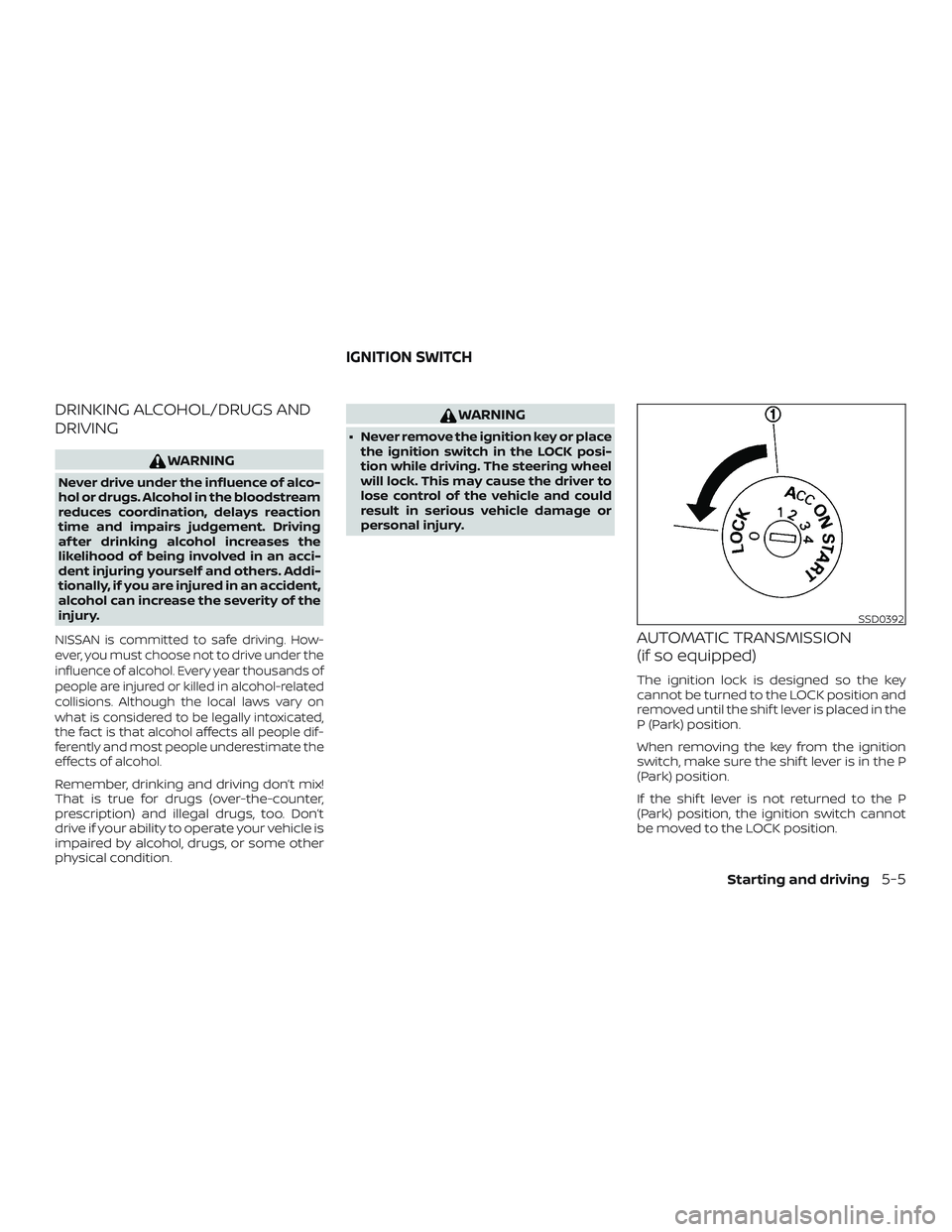NISSAN MICRA 2018 Owner´s Manual DRINKING ALCOHOL/DRUGS AND
DRIVING
WARNING
Never drive under the influence of alco-
hol or drugs. Alcohol in the bloodstream
reduces coordination, delays reaction
time and impairs judgement. Driving
a NISSAN MICRA 2018 Owner´s Manual DRINKING ALCOHOL/DRUGS AND
DRIVING
WARNING
Never drive under the influence of alco-
hol or drugs. Alcohol in the bloodstream
reduces coordination, delays reaction
time and impairs judgement. Driving
a
