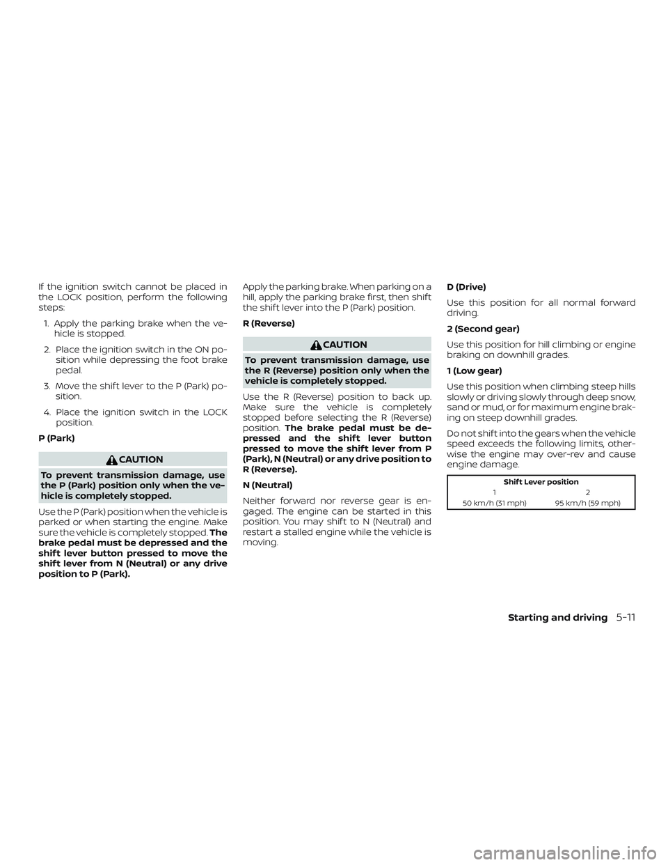 NISSAN MICRA 2018 Owner´s Manual If the ignition switch cannot be placed in
the LOCK position, perform the following
steps:1. Apply the parking brake when the ve- hicle is stopped.
2. Place the ignition switch in the ON po- sition wh NISSAN MICRA 2018 Owner´s Manual If the ignition switch cannot be placed in
the LOCK position, perform the following
steps:1. Apply the parking brake when the ve- hicle is stopped.
2. Place the ignition switch in the ON po- sition wh