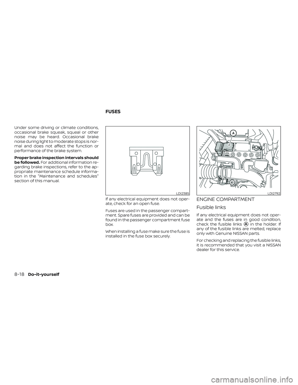 NISSAN MICRA 2018  Owner´s Manual Under some driving or climate conditions,
occasional brake squeak, squeal or other
noise may be heard. Occasional brake
noise during light to moderate stops is nor-
mal and does not affect the functio