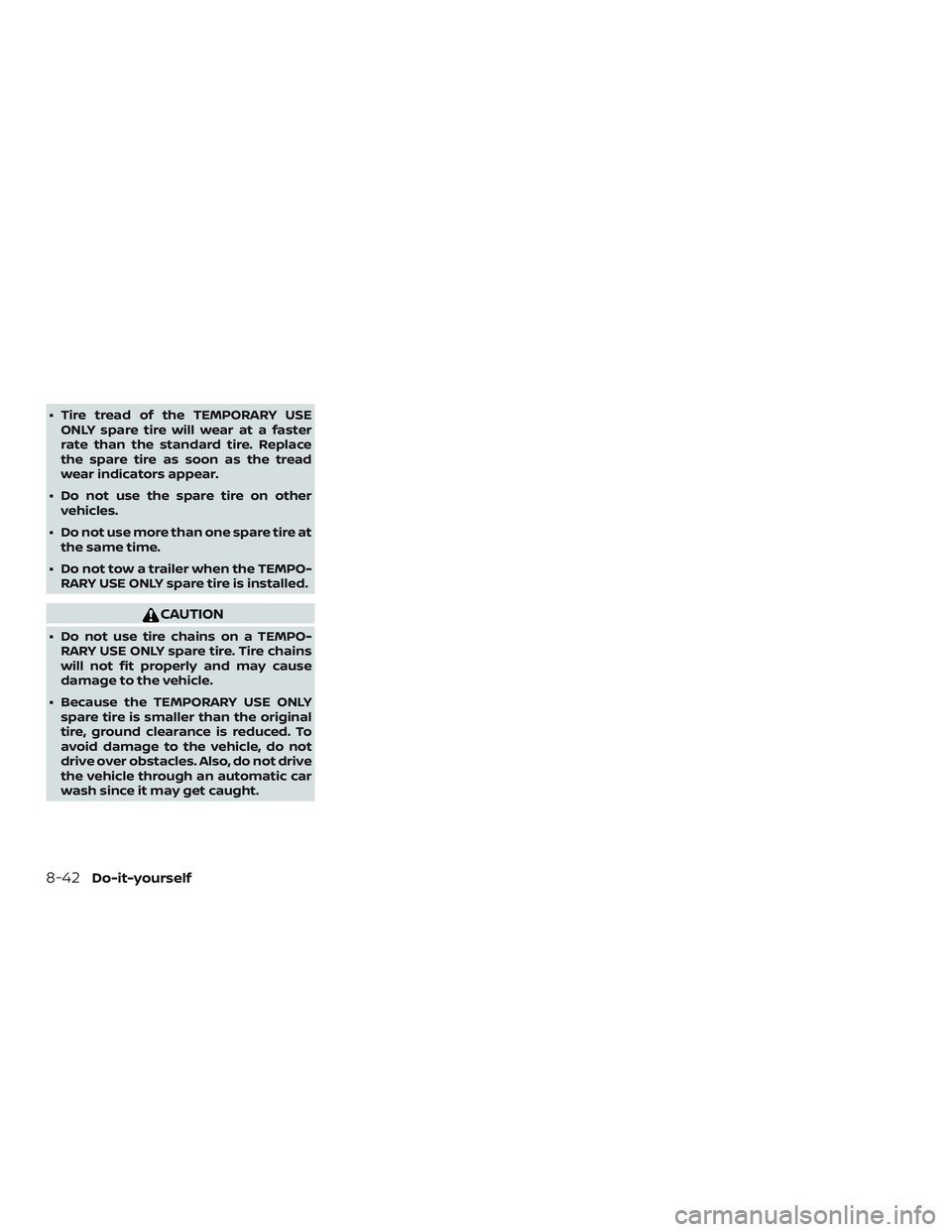 NISSAN MICRA 2018 Owner´s Manual ∙ Tire tread of the TEMPORARY USEONLY spare tire will wear at a faster
rate than the standard tire. Replace
the spare tire as soon as the tread
wear indicators appear.
∙ Do not use the spare tire NISSAN MICRA 2018 Owner´s Manual ∙ Tire tread of the TEMPORARY USEONLY spare tire will wear at a faster
rate than the standard tire. Replace
the spare tire as soon as the tread
wear indicators appear.
∙ Do not use the spare tire