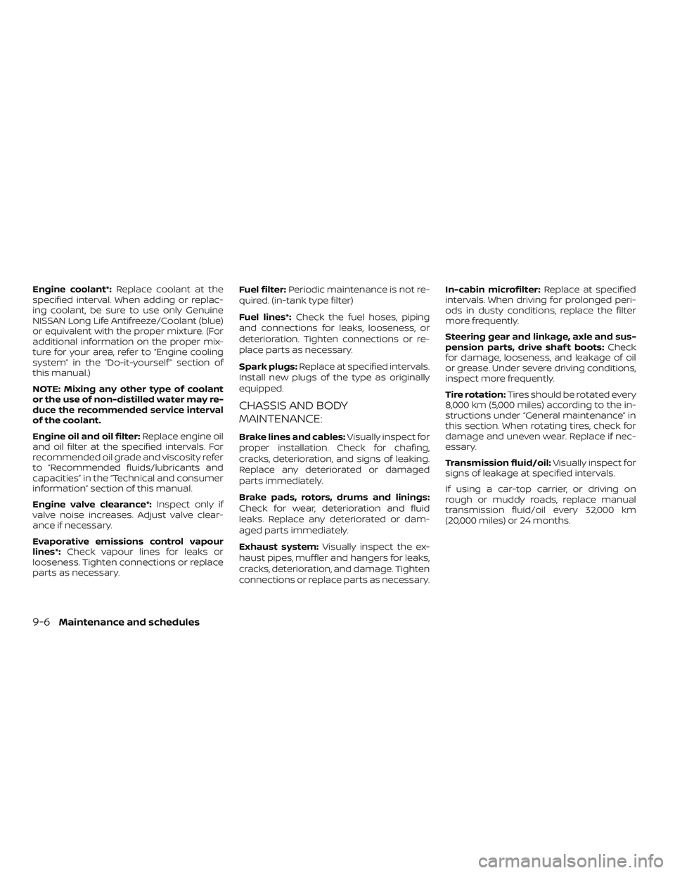NISSAN MICRA 2018 Owner´s Manual Engine coolant*:Replace coolant at the
specified interval. When adding or replac-
ing coolant, be sure to use only Genuine
NISSAN Long Life Antifreeze/Coolant (blue)
or equivalent with the proper mixt NISSAN MICRA 2018 Owner´s Manual Engine coolant*:Replace coolant at the
specified interval. When adding or replac-
ing coolant, be sure to use only Genuine
NISSAN Long Life Antifreeze/Coolant (blue)
or equivalent with the proper mixt
