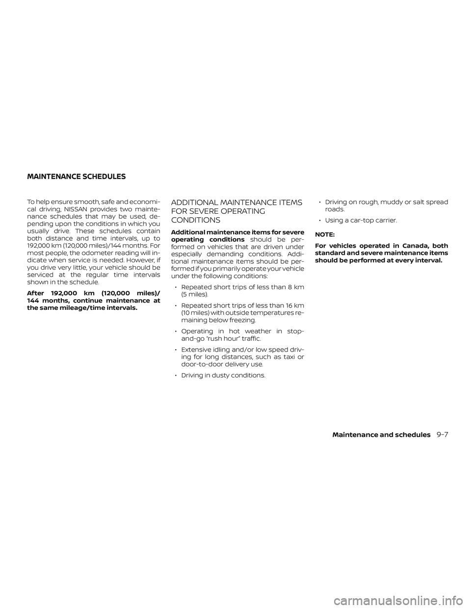 NISSAN MICRA 2018 Owner´s Manual To help ensure smooth, safe and economi-
cal driving, NISSAN provides two mainte-
nance schedules that may be used, de-
pending upon the conditions in which you
usually drive. These schedules contain
NISSAN MICRA 2018 Owner´s Manual To help ensure smooth, safe and economi-
cal driving, NISSAN provides two mainte-
nance schedules that may be used, de-
pending upon the conditions in which you
usually drive. These schedules contain