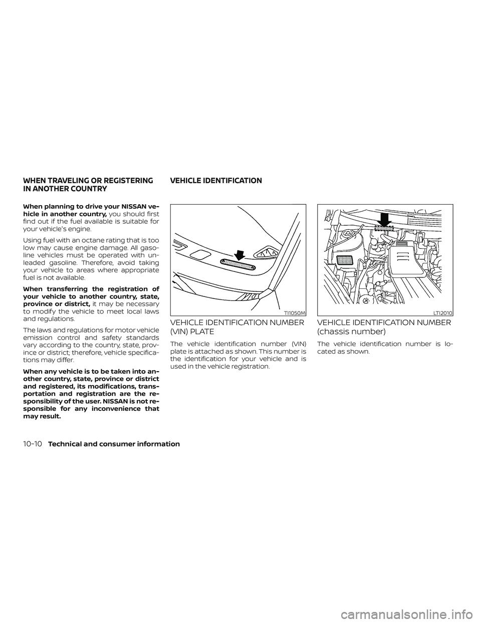 NISSAN MICRA 2018 Owner´s Manual When planning to drive your NISSAN ve-
hicle in another country,you should first
find out if the fuel available is suitable for
your vehicle's engine.
Using fuel with an octane rating that is too
NISSAN MICRA 2018 Owner´s Manual When planning to drive your NISSAN ve-
hicle in another country,you should first
find out if the fuel available is suitable for
your vehicle's engine.
Using fuel with an octane rating that is too
