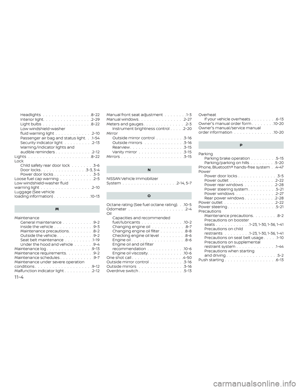 NISSAN MICRA 2018 Owner´s Manual Headlights .................8-22
Interiorlight.................2-29
Lightbulbs.................8-22
Low windshield-washer
fluidwarninglight.............2-10
Passenger air bag and status light. . .1-54 NISSAN MICRA 2018 Owner´s Manual Headlights .................8-22
Interiorlight.................2-29
Lightbulbs.................8-22
Low windshield-washer
fluidwarninglight.............2-10
Passenger air bag and status light. . .1-54