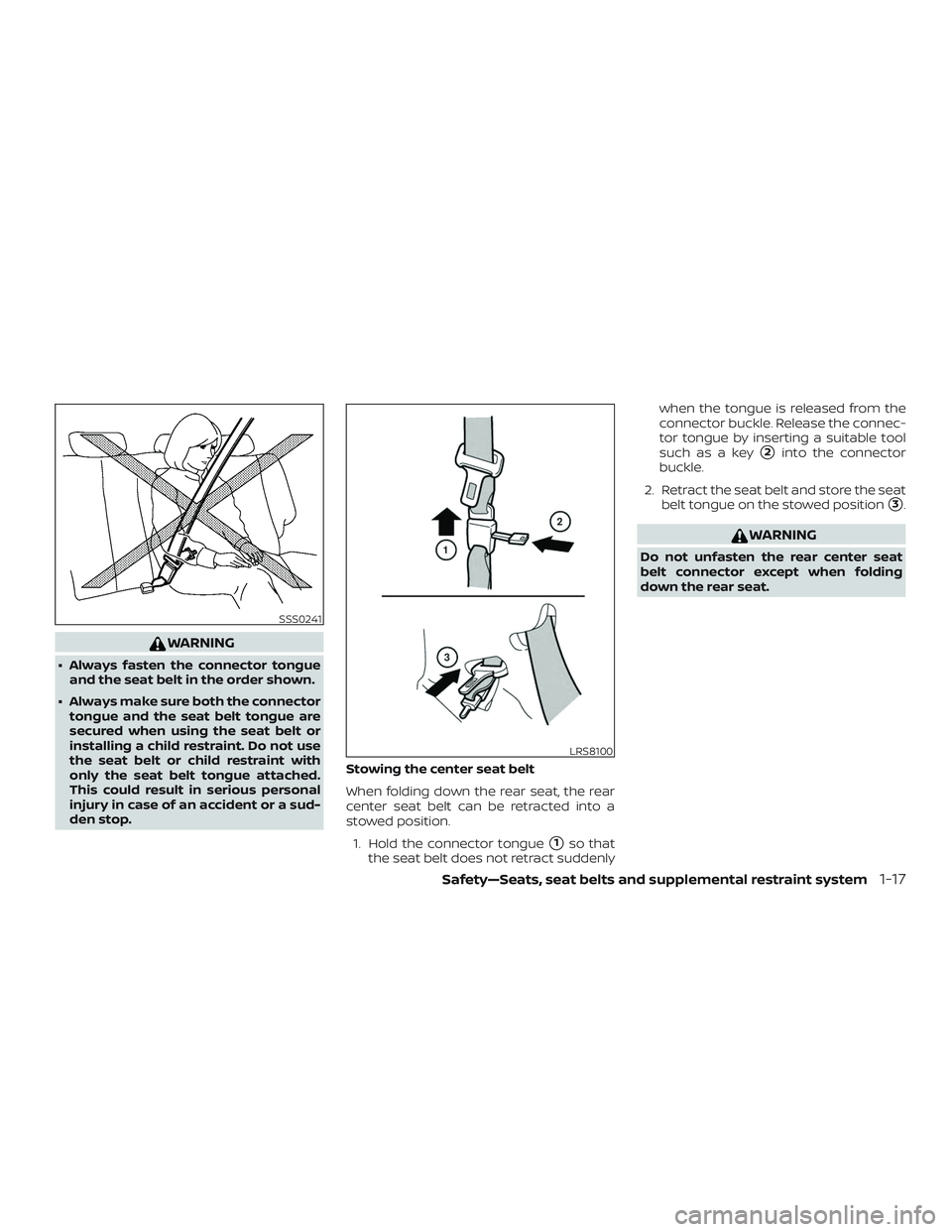 NISSAN MICRA 2018  Owner´s Manual WARNING
∙ Always fasten the connector tongueand the seat belt in the order shown.
∙ Always make sure both the connector tongue and the seat belt tongue are
secured when using the seat belt or
inst