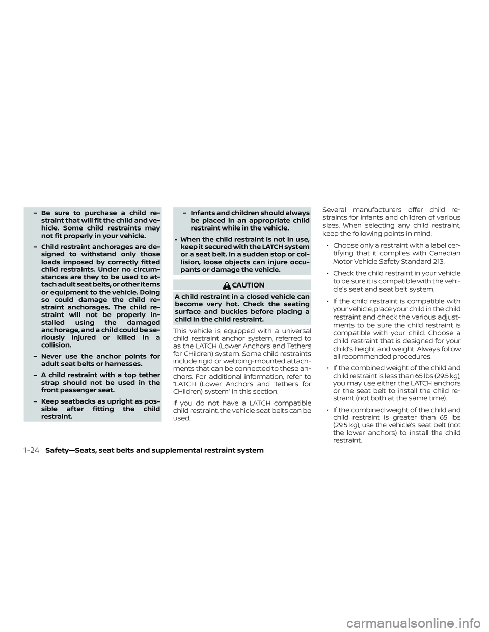 NISSAN MICRA 2018  Owner´s Manual – Be sure to purchase a child re-straint that will fit the child and ve-
hicle. Some child restraints may
not fit properly in your vehicle.
– Child restraint anchorages are de- signed to withstand