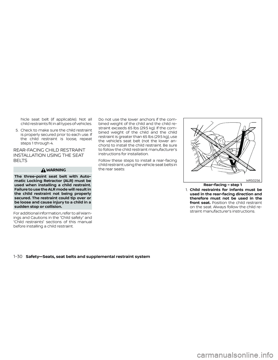 NISSAN MICRA 2018  Owner´s Manual hicle seat belt (if applicable). Not all
child restraints fit in all types of vehicles.
5. Check to make sure the child restraint is properly secured prior to each use. If
the child restraint is loose